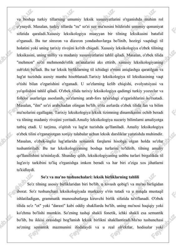 ogiya qadimgi turkiy yozuvlar va folklor asarlariga asoslanib, so'zlarning arab-fors ta'siridagi o'zgarishlarini ko'rsatadi. masalan, "ilm" so'zi arabchadan olingan bo'lib, o'rta asrlarda o'zbek tilida fan va bilim ma'nolarini egallagan. tarixiy leksikologiya leksik tizimning dinamikasini ochib beradi va tilning madaniy rivojini yoritadi.amaliy leksikologiya nazariy bilimlarni amaliyotga tatbiq etadi. u tarjima, o'qitish va lug'at tuzishda qo'llaniladi. amaliy leksikologiya o'zbek tilini o'rganayotgan xorijiy talabalar uchun leksik darsliklar yaratishda muhimdir. masalan, o'zbek-ingliz lug'atlarida semantik farqlarni hisobga olgan holda so'zlar tushuntiriladi. bu tur leksikologiyaning boshqa turlarini to'ldirib, tilning amaliy qo'llanilishini ta'minlaydi. shunday qilib, leksikologiyaning ushbu turlari birgalikda til lug'aviy tarkibini to'liq o'rganishga imkon beradi va har biri o'ziga xos jihatlarni ta'kidlaydi. so'z va ma'no tushunchalari: leksik birliklarning tahlili so'z tilning asosiy birliklaridan biri bo'lib, u tovush qobig'i va ma'no birligidan iborat. so'z tushunchasi leksikologiyada markaziy o'rin tutadi va u nutqda mustaqil ishlatiladigan, grammatik munosabatlarga kiruvchi birlik sifatida ta'riflanadi. o'zbek tilida so'z "ot" yoki "daraxt" kabi oddiy …