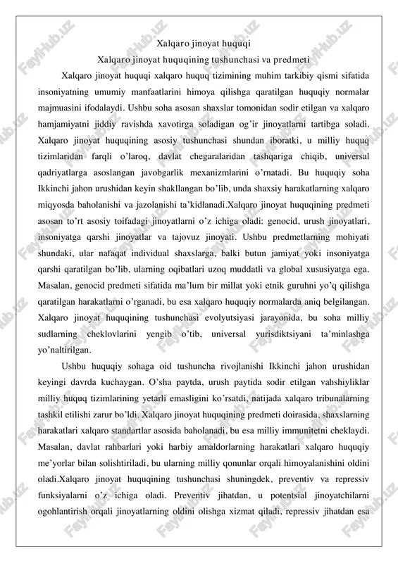 oladi. preventiv jihatdan, u potentsial jinoyatchilarni ogohlantirish orqali jinoyatlarning oldini olishga xizmat qiladi, repressiv jihatdan esa sodir etilgan harakatlarni jazolashni ta’minlaydi. predmet sifatida, bu soha nafaqat jinoyatlarni, balki ularning sabablarini va oqibatlarini ham o’rganadi, bu esa huquqiy nazariyada keng muhokamalarga sabab bo’ladi. ushbu tushunchaning rivojlanishi xalqaro huquqiy institutlarning faoliyati bilan bog’liq bo’lib, ular orqali global adolatni ta’minlash maqsad qilinadi.xalqaro jinoyat huquqining predmeti doirasida, jinoyatlarning xalqaro xususiyati ta’kidlanadi. masalan, urush jinoyatlari predmet sifatida quro’lli mojaro’larda sodir etilgan qonunbuzarliklarni o’z ichiga oladi, bu esa xalqaro gumanitar huquq bilan uzviy bog’liq. ushbu tushunchaning mohiyati shundaki, u milliy huquqdan ustunlikka ega bo’lib, davlatlarning ichki ishlariga aralashish huquqini beradi. predmetning kengayishi zamonaviy muammolarga, masalan, kiberjinoyatlar yoki ekologik jinoyatlarga ham ta’sir etmoqda, garchi ular hali to’liq tartibga solinmagan bo’lsa-da. xalqaro jinoyatlarning turlari va tasnifi xalqaro jinoyatlarning turlari va tasnifi xalqaro jinoyat huquqining asosiy elementlaridan biri bo’lib, ularni sistematik ravishda guruhlash orqali huquqiy baho berishni osonlashtiradi. asosiy …