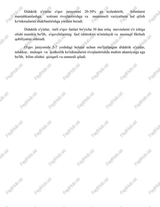 va muammoli vaziyatlarni hal qilish ko'nikmalarini shakllantirishga yordam beradi. didaktik o'yinlar, turli o'quv fanlari bo'yicha 30 dan ortiq mavzularni o'z ichiga olishi mumkin bo'lib, o'quvchilarning faol ishtirokini ta'minlaydi va mustaqil fikrlash qobiliyatini oshiradi. o'quv jarayonida 5-7 yoshdagi bolalar uchun mo'ljallangan didaktik o'yinlar, tafakkur, muloqot va ijodkorlik ko'nikmalarini rivojlantirishda muhim ahamiyatga ega bo'lib, bilim olishni qiziqarli va samarali qiladi. 📌xulosa didaktik o'yinlar o'quv jarayonini qiziqarli va samarali qiladi, bilim va ko'nikmalarni mustahkamlashga, mustaqil fikrlashni rivojlantirishga va ijobiy emotsional muhit yaratishga yordam beradi. ular ta'limning samaradorligini oshiradi. 📚foydalanilgan adabiyotlar 1. didaktik o'yinlarning mohiyati va ahamiyati. mirzaev a.a., o'qituvchi, 2010, №3. 2. boshlang'ich sinflarda didaktik o'yinlardan foydalanish metodikasi. ismoilova z.i., xalq ta'limi, 2015, №5. 3. didaktik o'yinlar orqali bilimlarni mustahkamlash. rahimova n.t., yosh olim, 2017, №2. 4