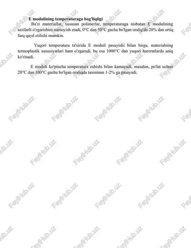 di. e moduli ko'pincha temperatura oshishi bilan kamayadi, masalan, po'lat uchun 20°c dan 100°c gacha bo'lgan oraliqda taxminan 1-2% ga pasayadi. 📌xulosa materiallarning elastiklik modulini aniqlash usullari turlicha bo'lib, ularning tanlanishi material turi va talab etiladigan aniqlik darajasiga bog'liq. olingan natijalar materialning mexanik xususiyatlarini baholashda muhim ahamiyatga ega. 📚foydalanilgan adabiyotlar 1. kattanov, a.a., va boshqalar. materiallar mustahkamligi va plastikligi. toshkent: o'qituvchi, 1989. 2. mirsaidov, m.m., va boshqalar. qurilish materiallarining mexanikasi. toshkent: o'zbekiston, 1995. 3. rasulov, a.m., va boshqalar. materiallar mexanikasi. toshkent: o'zbekiston milliy universiteti nashriyoti, 2005. 4. to'xtaev, x.t