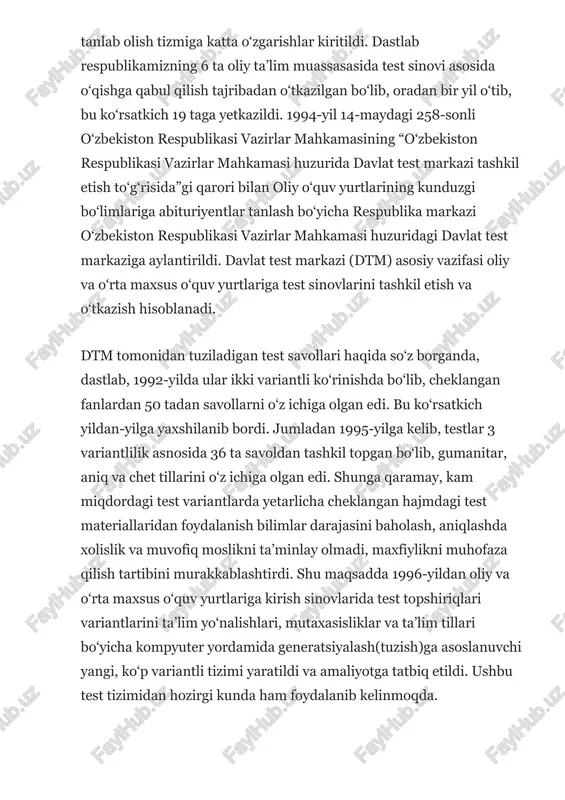 llarni o‘z ichiga olgan edi. bu ko‘rsatkich yildan-yilga yaxshilanib bordi. jumladan 1995-yilga kelib, testlar 3 variantlilik asnosida 36 ta savoldan tashkil topgan bo‘lib, gumanitar, aniq va chet tillarini o‘z ichiga olgan edi. shunga qaramay, kam miqdordagi test variantlarda yetarlicha cheklangan hajmdagi test materiallaridan foydalanish bilimlar darajasini baholash, aniqlashda xolislik va muvofiq moslikni ta’minlay olmadi, maxfiylikni muhofaza qilish tartibini murakkablashtirdi. shu maqsadda 1996-yildan oliy va o‘rta maxsus o‘quv yurtlariga kirish sinovlarida test topshiriqlari variantlarini ta’lim yo‘nalishlari, mutaxasisliklar va ta’lim tillari bo‘yicha kompyuter yordamida generatsiyalash(tuzish)ga asoslanuvchi yangi, ko‘p variantli tizimi yaratildi va amaliyotga tatbiq etildi. ushbu test tizimidan hozirgi kunda ham foydalanib kelinmoqda.