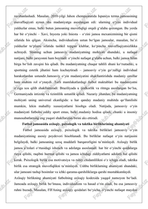 shakllantirishda madaniy omillar ham muhim rol o‘ynaydi. turli mamlakatlardagi futbol maktablari bu madaniyatni o‘ziga xos qilib shakllantiradi: braziliyada u ijodkorlik va ritmga asoslangan bo‘lsa, germaniyada intizom va tizimlilik ustunlik qiladi. nazariy jihatdan, bu madaniyatning mohiyati uning universal ekanligida: u har qanday madaniy muhitda qo‘llanilishi mumkin, lekin mahalliy xususiyatlarni hisobga oladi. natijada, jamoaviy o‘yin madaniyati futbolni oddiy sport emas, balki madaniy hodisa qiladi, chunki u insoniy munosabatlarning eng yuqori shakllaridan birini aks ettiradi. futbol jamoasida axloqiy, psixologik va taktika birliklarining ahamiyati futbol jamoasida axloqiy, psixologik va taktika birliklari jamoaviy o‘yin madaniyatining asosiy poydevori hisoblanadi. bu birliklar nafaqat o‘yin natijasini belgilaydi, balki jamoaning uzoq muddatli barqarorligini ta’minlaydi. axloqiy birlik jamoa a’zolari o‘rtasidagi ishonch va adolatga asoslanadi: har bir o‘yinchi qoidalarga rioya qilishi, raqibni hurmat qilishi va jamoa ichidagi ziddiyatlarni adolatli hal qilishi kerak. psixologik birlik esa motivatsiya va ruhiy chidamlilikni o‘z ichiga oladi, taktika birlik esa strategik muvofiqlikni ta’minlaydi. ushbu birliklarning ahamiyati …