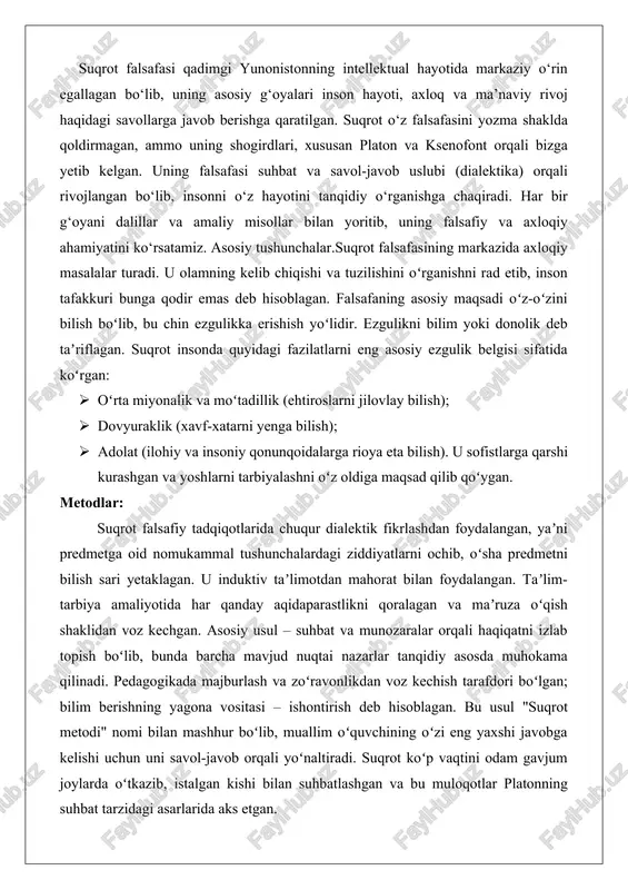 topish boʻlib, bunda barcha mavjud nuqtai nazarlar tanqidiy asosda muhokama qilinadi. pedagogikada majburlash va zoʻravonlikdan voz kechish tarafdori boʻlgan; bilim berishning yagona vositasi – ishontirish deb hisoblagan. bu usul "suqrot metodi" nomi bilan mashhur boʻlib, muallim oʻquvchining oʻzi eng yaxshi javobga kelishi uchun uni savol-javob orqali yoʻnaltiradi. suqrot koʻp vaqtini odam gavjum joylarda oʻtkazib, istalgan kishi bilan suhbatlashgan va bu muloqotlar platonning suhbat tarzidagi asarlarida aks etgan. taʼsiri: suqrot gʻarb falsafasiga katta taʼsir koʻrsatgan, xususan, uning shogirdi aflotun va undan keyingi arastu orqali. u pedagogiyaga falsafiy yondashuv olib kirgan va donishmand timsoli sifatida keyingi davrlarda qolgan. uning taʼlimoti afina hukmron doiralarini xavotirga solgan boʻlsa-da, falsafada toʻntarilish yasagan. suqrotning “o‘zingni bil” tamoyili va axloqiy tafakkurga ta’siri suqrot falsafasining markaziy tamoyili "o‘zingni bil" (yunoncha: gnōthi seauton) bo‘lib, bu delfiy orakulidagi mashhur yozuvdan olingan. suqrot bu tamoyilni o‘z hayotining asosiy vazifasi sifatida ko‘rgan va uni axloqiy tafakkurga asos qilib qo‘ygan. uning fikricha, inson …