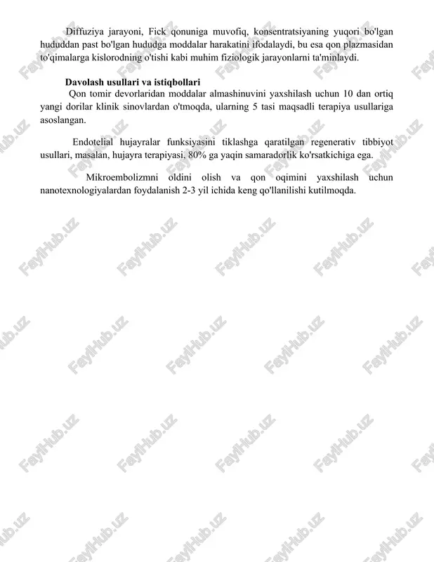sidagi lipid ikki qavatli qatlam orqali sodir bo'ladi, bu esa 10-9 metr (nanometr) tartibidagi teshiklar tufayli, selektiv o'tkazuvchanlikni ta'minlaydi. diffuziya jarayoni, fick qonuniga muvofiq, konsentratsiyaning yuqori bo'lgan hududdan past bo'lgan hududga moddalar harakatini ifodalaydi, bu esa qon plazmasidan to'qimalarga kislorodning o'tishi kabi muhim fiziologik jarayonlarni ta'minlaydi. davolash usullari va istiqbollari qon tomir devorlaridan moddalar almashinuvini yaxshilash uchun 10 dan ortiq yangi dorilar klinik sinovlardan o'tmoqda, ularning 5 tasi maqsadli terapiya usullariga asoslangan. endotelial hujayralar funksiyasini tiklashga qaratilgan regenerativ tibbiyot usullari, masalan, hujayra terapiyasi, 80% ga yaqin samaradorlik ko'rsatkichiga ega. mikroembolizmni oldini olish va qon oqimini yaxshilash uchun nanotexnologiyalardan foydalanish 2-3 yil ichida keng qo'llanilishi kutilmoqda. 📌xulosa qon tomir devorlari orqali moddalar almashinuvining biofizik mexanizmi diffuziya, filtrlanish va aktiv transport kabi jarayonlarga asoslanadi va ularning samaradorligi qon bosimi, to'qimalarning o'tkazuvchanligi va moddalarning fizik-kimyoviy xususiyatlariga bog'liq. 📚foydalanilgan adabiyotlar 1. levick, j. r. (2013). an introduction to cardiovascular physiology. hodder education. 2. michel, …