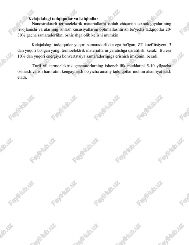 iqotlar 20-30% gacha samaradorlikni oshirishga olib kelishi mumkin. kelajakdagi tadqiqotlar yuqori samaradorlikka ega bo'lgan, zt koeffitsiyenti 3 dan yuqori bo'lgan yangi termoelektrik materiallarni yaratishga qaratilishi kerak. bu esa 10% dan yuqori energiya konvertatsiya samaradorligiga erishish imkonini beradi. turli xil termoelektrik generatorlarning ishonchlilik muddatini 5-10 yilgacha oshirish va ish haroratini kengaytirish bo'yicha amaliy tadqiqotlar muhim ahamiyat kasb etadi. 📌xulosa termometrik hodisalar energiyani issiqlikdan elektr energiyasiga va aksincha samarali o'tkazish imkoniyatini beradi. ushbu texnologiya kelajakdagi energiya yechimlari uchun katta salohiyatga ega. 📚foydalanilgan adabiyotlar 1. goldsmid, h. j. (2010). introduction to thermoelectricity. springer science business media. 2. disalvo, f. j. (1999). thermoelectric cooling and power generation. science, 285(5428), 703-706. 3. dresselhaus, m. s., dresselhaus, g., jorio, a. (2008). group iv semiconductors
