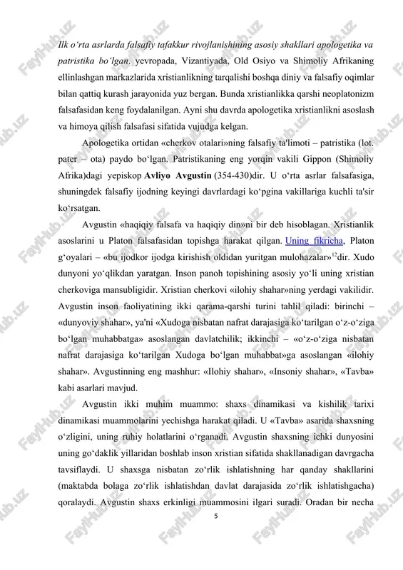 har». avgustinning eng mashhur: «ilohiy shahar», «insoniy shahar», «tavba» kabi asarlari mavjud. avgustin ikki muhim muammo: shaxs dinamikasi va kishilik tarixi dinamikasi muammolarini yechishga harakat qiladi. u «tavba» asarida shaxsning o‘zligini, uning ruhiy holatlarini o‘rganadi. avgustin shaxsning ichki dunyosini uning go‘daklik yillaridan boshlab inson xristian sifatida shakllanadigan davrgacha tavsiflaydi. u shaxsga nisbatan zo‘rlik ishlatishning har qanday shakllarini (maktabda bolaga zo‘rlik ishlatishdan davlat darajasida zo‘rlik ishlatishgacha) qoralaydi. avgustin shaxs erkinligi muammosini ilgari suradi. oradan bir necha asrlar o‘tgach, ayni shu muammo ekzistensializm vakillarida avgustin falsafasiga nisbatan qiziqish uyg‘onishiga sabab bo‘ldi. avgustin inson sub'ektiv tarzda erkin harakat qiladi, lekin uning barcha harakatlarini u orqali xudo bajaradi, deb hisoblagan. xudoning borlig‘ini insonning o‘zligidan, inson tafakkurining o‘z-o‘zi uchun ishonchliligidan keltirib chiqarish mumkin. avgustin shaxs uchun o‘zlikning rolini ko‘rsatib berdi. zero «men» - tashqi dunyodan ajralib chiqadigan va hatto undan «berkinib» oladigan intim mavjudot. avgustin inson o‘z «meni»ni qanday kashf etadi, degan savolga javob topishga …