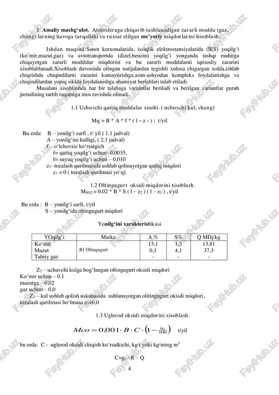 bo‘lmasa z3=0,0 1.3 uglerod oksidi miqdorini xisoblash.   100 41001,0 q svmso  t/yil bu erda: c - uglerod oksidi chiqish ko‘rsatkichi, kg/t yoki kg/ming m3 c=g3 ∙ r ∙ q 5 q4 - ximik to‘liqsiz yonish natijasida issiqlik yo‘qotish ko‘rsatkichi, g3 – to‘liqsiz yonish natijasida issiqlik yo‘qotish ko‘rsatkichi r – qattiq moda uchun – 1,0 mazut – 0,65 tabiiy gaz – 0,5 yonilg‘i turi g3, % q4, % ko‘mir 0.5-1 6.5 mazut 0.5 0.5 tabiiy gaz 0.5 0.5 mazut tabiiy gaz 1.4 azot oksidini miqdorini xisoblash   ytm /,-1kqb100,0  q – yonilg‘ini yonish issiqligi (jadval 2,1,) k – bir yillik issiklikdan ajralaetgan azot oksidi miqdori, kg/mdj β – texnik vositalar yordamida azot oksidini kamaytirish ko‘rsatkichi β=0 – texnik vositalar bo‘lmasa yonilg‘i turi k,kg/mdj tabiiy gaz, mazut 0,07 antratsit 0,07 ko‘mir 0,12-0,14 2 amaliy mashg‘ulot. atmosferaga chiqarib tashlanadigan zararli moddalarning (chang) havoga tarqalishi va ruxsat etilgan me’yoriy …