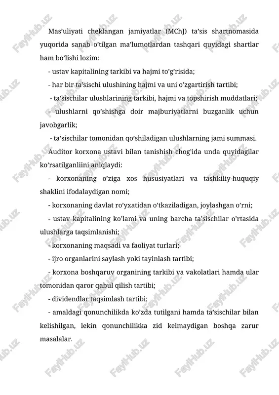 arning ustav kapitalidagi ulushini tekshirish chog’ida auditor ta’sischilarning eng ko’p soni va bir ta’sischining ustav kapitalidagi eng ko’p ulushi, hamda ustav kapitalining eng kam ko’lami tegishli yuridik shaxs uchun qo’llaniladigan qonun bilan aniqlanadi. ushbu talablarga rioya qilinishi korxonaning faoliyat ko’rsatishi, hamda kreditorlarning manfaatlarini huquqiy va iqtisodiy himoyalash shartlaridan biri hisoblanadi. korxona sof aktivlari maqdorining uning utav kapitalidan oshib ketishi (yoki teng bo’lishi) to’g’risidagi majburiy talablarga rioya qilinishi shu maqsadlardagina tekshiriladi. korxonaning xususiy kapitalini tekshirish uchun zarur ma’lumotlar moliyaviy hisobotning quyidagi shakllarida aks ettiriladi: buxgalteriya balansida (okud bo’yicha 1-shakl): ta’sislarning ustav kapitaliga qo’shadigan ulushlari bo’yicha qarzlari – aktivdagi ii- «aylanma aktivlar» bo’limining «ta’sischilar bilan hisoblashishilar» moddasi (4610-schyot) (280- satr); passivdagi i»o’z mablag’lari manbalari» bo’limida ustav kapitali (320 satr), qo’shilgan kapitali (330 satr), zahira kapitali (340 satr), taqsimlanmagan foyda (350 satr); xususiy kapital to’g’risidagi hisobot (5-shakl) da xususiy kapitalning tarkibi bo’yicha : yil boshiga qoldig’i (010 satr 3, 4, 5, 6, 7, …