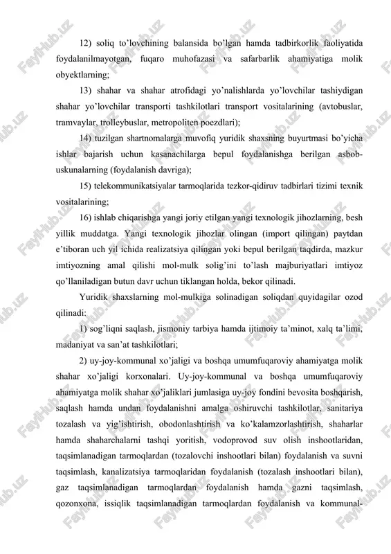 foydalanish (tozalash inshootlari bilan), gaz taqsimlanadigan tarmoqlardan foydalanish hamda gazni taqsimlash, qozonxona, issiqlik taqsimlanadigan tarmoqlardan foydalanish va kommunal-maishiy ehtiyojlarga hamda aholiga issiqlikni taqsimlashni bevosita amalga oshiruvchi tashkilotlar, xizmat binolarining xo’jalik boshqarmalari, o’t o’chirish komandalari, uy-joy-kommunal xo’jaligining xo’jalik boshqarmalari, uy-joy-kommunal xo’jaligi va shahar xo’jaligining umumfuqaroviy ahamiyatga molik boshqa korxonalari kiradi; 3) nogironlarning jamoat birlashmalari, «nuroniy» jamg’armasi va «o’zbekiston chernobilchilari» assotsiatsiyasi mulkida bo’lgan, ishlovchilari umumiy sonining kamida 50 foizini nogironlar, 1941–1945 yillardagi urush va mehnat fronti faxriylari tashkil etadigan yuridik shaxslar, bundan savdo, vositachilik, ta’minot-sotish va tayyorlov faoliyati bilan shug’ullanuvchi yuridik shaxslar mustasno. ushbu imtiyozni olish huquqi belgilanayotganda xodimlarning umumiy soniga shtatda bo’lgan xodimlar kiritiladi; 4) yangi tashkil etilgan korxonalar – davlat ro’yxatidan o’tkazilgan paytdan e’tiboran ikki yil mobaynida. mazkur imtiyoz tugatilgan (qayta tashkil etilgan) korxonalarning ularga qarashli alohida va tarkibiy bo’linmalarining ishlab chiqarish quvvatlari hamda asosiy fondlari negizida tashkil etilgan korxonalarga, shuningdek korxonalar huzurida tashkil etilgan yuridik shaxslarga nisbatan, agar mazkur …