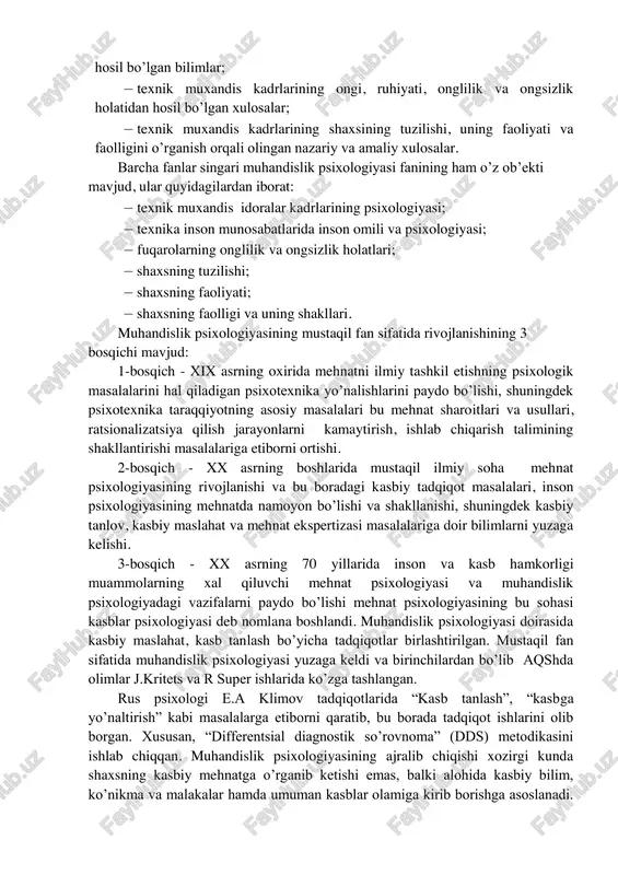 uz beradigan psixik holat va jarayonlarni alohida fan – muhandislik psixologiyasi sifatida o’rganishni taqozo etadi. xo’sh, muhandislik psixologiyasi fanining bahs mavzui nima? muhandislik psixologiyasi, o’z mohiyatiga ko’ra, ijtimoiy psixologiya fani tarkibiga kiradi. shu nuqtai nazardan qaraganda muhandislik psixologiyasi o’ziga xos predmet bo’lib, odam-texnika o’rtasida funktsiyalarni taqsimlash va muvofiqlashtirishning xususiyatlarining nozik tomonlarini qamrab oladi. insonning xulq-atvorini, xatti-harakatlari bilan bog’liq jarayonlarni o’rganadi. psixologiya esa muayyan shaxs, uning jamiyatdagi xulq-atvori va turli faoliyatlarining o’ziga xos tomonlarini o’rganadi. bundan ko’rinadiki, har ikkala fanning ob’ekti va sub’ekti shaxs, inson hisoblanadi. yuqorida ta’kidlab o’tganimizdek, muhandislik psixologiyasi ijtimoiy psixologiya tarkibida yuzaga kelgan bo’lib, aniq faoliyat, ya’ni soxaviy, masalan, texnik muxandis kadrlarning faoliyatidagi psixologik jihatlarning muhim tomonlarini o’rganishga bag’ishlangan fan hisoblanadi. muhandislik psixologiyasi ilmiy-amaliy fan bo’lib, umumiy psixologiyaning qonuniyatlarini o’rganadi va bu faoliyat samaradorligini oshirish uchun tavsiyalar ishlab chiqadi. muhandislik psixologiyasi fani texnik muxandis kadrlarining munosabatlari, odamlarning psixik faoliyatini texnik boshqarish mexanizmlari va qonuniyatlarini o’rganuvchi fandir. bunda texnik …