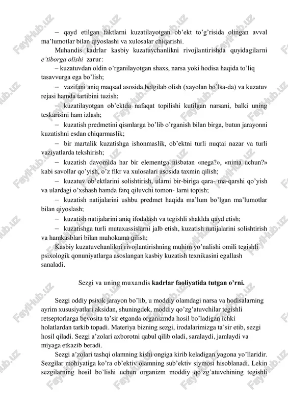 rok etish jarayonidir. kasbiy kuzatuvchanlik kadrning shaxsiy xususiyati emas, balki tabiiy xususiyatiga aylanib, faoliyatning barcha turlarida namoyon bo’lishida, kuzatuvchanligininng oliy darajaga chiqqanida namoyon bo’ladi. kasbiy kuzatishda ko’zga tushgan barcha narsa idrok etilmaydi, balki eng muhim, zarur, xizmat faoliyati uchun ahamiyatga molik bo’lgan ob’ekt (narsa,predmet)lar idrok etiladi. bu, odatda, kuzatish asosini tashkil qiladigan maqsadlar, vazifalar, rejalar bilan bog’liq bo’ladi. kasbiy kuzatuvchanlik samaradorligi esa albatta psixologik mexanizmlar, qonuniyatlar va omillar bilan belgilanadi. ya’ni, ular namoyon bo’lish xususiyatlariga ko’ra ob’ektiv, sharoitga xos va sub’ektiv guruhlarga bo’linadi. kasbiy kuzatish jarayonini amalga oshirishda sub’ektiv omillarga muhim vazifa yuklatiladi. shu nuqtai nazardan kasbiy kuzatuvchanlik faoliyatini shakllantirishda kadrdan kasbiy diqqat, idrok xususiyatlari va operativ xotira jarayonlarini rivojlantirish talab etiladi. muhandis kadr operativ qiziqish uyg’otgan shaxsga nisbatan kuzatuv ishlarini olib borishda quyidagi psixologik omillarni hisobga olishi kerak. – zarur bo’lganda maxsus texnik vositalar va eslab qolish orqali kuzatilayotgan ob’ektning xatti-harakatlarini to’liq esda saqlashi, kerak bo’lsa aniq qayd etishi; …