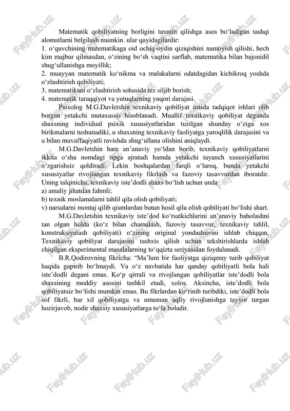 alarining sharoitga qarab tegishli tabiiy zehn, nishonalarni aniqlash yo‘li bilan, ikkinchidan mutaxassis (musiqachi, artist, rassom va hokazo) rahbarligida tizimli faoliyatga jalb etish orqali shaxsning tabiiy xususiyatlarini chiniqtirish va rivojlantirish yo‘li, bilan uchinchidan, umumlashgan aqliy operatsiyalarni shakllantirish yo‘li bilan borishi kerakki, bu operatsiyalar umumiy va maxsus axborotni yengil va samarali o‘zlashtirishni, tanlagan faoliyat bo‘yicha ko‘nikma va malakalarni hosil qilishni ta’minlasin. to‘rtinchidan, o‘quvchining maxsus qobiliyatini kamol toptirishni jadallashtirishni ta’minlovchi shaxsni har tomonlama rivojlantirish yo‘li bilan. beshinchidan, shaxsning faollik alomatlarini tarbiyalash yo‘li bilan borish kerakki, bu alomatlari dastavval mehnatsevarlik, mustaqillik, tashabbuskorlik, puxtalik, qat’iyatlik, sinchkovlik va tanqidiylikdan iborat. v.a.kruteskiy matematik qobiliyat tuzilishiga quyidagilarni kiritadi: 1) qobiliyatda bolalarning matematik materialni qabul qilish borasidagi qobiliyatiga matematik ob’ektlar, munosabat va amallarni shakl holiga keltirib idrok qilish matematik materialga o‘ziga xos «yig‘ma» analitik-sintetik ishlov berish qobiliyati qayd qilish lozim. 2) qobiliyatli o‘quvchilarning fikrlashi quyidagilar bilan: a) miqdoriy va fazoviy munosabatlar, sonlar va belgilar simvolikasi sohalarida mantiqiy fikrlash qobiliyati; …