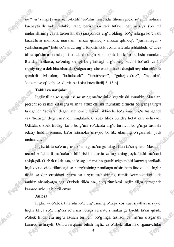 yo‘nalishda, ya’ni so‘zning oxiriga qarab ko‘chadi, masalan, "shahar-shaharlik-shaharliklar" misollarida ko‘rish mumkin. bu, o‘zbek tilida urg‘uning oxirgi bo‘g‘inga qaratilganligini bildiradi va bu, tilning o‘ziga xos me’yorlariga mos keladi. o‘zbek tilida so‘z urg‘usining oldingi bo‘g‘inga ko‘chishi kamdan-kam hollarda uchraydi, masalan, "yangi (yangi uy)" va "yangi (yangi kelib-ketdi)" so‘zlari misolida. shuningdek, so‘z ma’nolarini kuchaytirish yoki uslubiy rang berish zarurati tufayli geminatsiya (bir xil undoshlarning qayta takrorlanishi) jarayonida urg‘u oldingi bo‘g‘inlarga ko‘chishi kuzatilishi mumkin, masalan, "maza qilmoq - mazza qilmoq", "yashamagur - yashshamagur" kabi so‘zlarda urg‘u fonostilistik vosita sifatida ishlatiladi. o‘zbek tilida qo‘shma hamda juft so‘zlarda urg‘u soni ikkitadan ko‘p bo‘lishi mumkin. bunday hollarda, so‘zning oxirgi bo‘g‘inidagi urg‘u eng kuchli bo‘ladi va bu asosiy urg‘u deb hisoblanadi. qolgan urg‘ular esa ikkinchi darajali urg‘ular sifatida qaraladi. masalan, "kaltakesak", "temirbeton", "gultojixo‘roz", "aka-uka", "qozontovoq" kabi so‘zlarda bu holat kuzatiladi[ 5, 13 b]. tahlil va natijalar ingliz tilida soʻz urgʻusi soʻzning maʼnosini oʻzgartirishi mumkin. masalan, present soʻzi ikki …