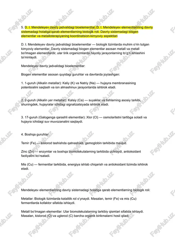 g koordinatsion-kimyoviy aspektlari d. i. mendeleyev davriy jadvalidagi bioelementlar — biologik tizimlarda muhim o‘rin tutgan kimyoviy elementlar. davriy sistemadagi biogen elementlar asosan metall va metall bo‘lmagan elementlardir, ular tirik organizmlarda hayotiy jarayonlarning to‘g‘ri ishlashini ta’minlaydi. mendeleyev davriy jadvalidagi bioelementlar: biogen elementlar asosan quyidagi guruhlar va davrlarda joylashgan: 1. 1-guruh (alkalin metallar): kaliy (k) va natriy (na) — hujayra membranasining potentsialini saqlash va ion almashinuv jarayonlarida ishtirok etadi. 2. 2-guruh (alkalin yer metallar): kalsiy (ca) — suyaklar va tishlarning asosiy tarkibi, shuningdek, hujayralar ichidagi signalizatsiyada ishtirok etadi. 3. 17-guruh (galogenga qarashli elementlar): xlor (cl) — osmolaritetni tartibga soladi va hujayra ichidagi suv muvozanatini saqlaydi. 4. boshqa guruhlar: temir (fe) — kislorod tashishda qatnashadi, gemoglobin tarkibida mavjud. zinc (zn) — enzymlar va boshqa biomolekulalarning tarkibida uchraydi, antioksidant faoliyatini ko‘rsatadi. mis (cu) — fermentlar tarkibida, energiya ishlab chiqarish va antioksidant tizimda ishtirok etadi. mendeleyev elementlarining davriy sistemadagi holatiga qarab elementlarning biologik roli: metallar: …