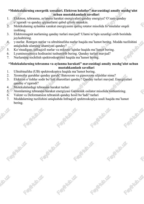 larning orientatsion, atom va elektron qutblanuvchanligi. 4. dipol va kvadripol moment haqida tushuncha. kulon qonuni 5. molekulyar refraksiya. 6. mosotti, debay hamda klauzius-mosotti tenglamalarini yozing va izohlang. “molekulalararo ta’sir va uning turlari” mavzusidagi amaliy mashg’ulot uchun mustahkamlash savollari 1. molekulalararo ta’sir va uning turlari haqida ma’lumot bering. 2. molekulalarning o’zaro oriyentatsion ta’sirlarni. misollar yordamida tushuntiring. 3. dipol-dipol molekulalarning oriyentatsion ta’sir energiyasi nimaga teng? 4. qutbli molekulaning ixtiyoriy nuqtaviy kattalikka oriyentatsion va induksion ta’sir energiyasi qanday hisoblanadi? 5. molekulalararo induksion ta’sir turlari va energiyasi. misol keltiring. 6. molekulalararo dispersion ta’sir turlari va energiyasi. misol keltiring. “molekulalarning magnit momenti va magnitlanuvchanligi” mavzusidagi amaliy mashg’ulot uchun mustahkamlash savollari 1. molekularning magnit momenti va magnitlanuvchanligi. magnit maydon induksiyasi nima. 2. moddalarning magnit xossalariga ko‘ra turlari. 3. paramagnetik va diamagnetik moddalar va ularning xossalari. 4. ferromagnit moddalar va ularning xossalari. kyuri nuqtasi, domen nima? 5. atomning umumiy magnit momentini orbital va spin momentlar yig‘indisi sifatida …