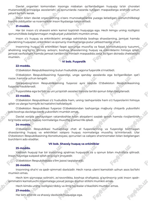 ng huquq va manfaatlariga, ushbu konstitutsiyaning birinchi bo‘limida nazarda tutilgan asosiy prinsip va normalarga zarar yetkazadigan tarzda talqin etilishi mumkin emas. o‘zbekiston respublikasining qonunlari va boshqa normativ-huquqiy hujjatlari o‘zbekiston respublikasining konstitutsiyasi asosida va uni ijro etish yuzasidan qabul qilinadi. birorta qonun yoki boshqa normativ-huquqiy hujjat konstitutsiyaning prinsip va normalariga zid bo‘lishi mumkin emas. iv bob. tashqi siyosat 17-modda. o‘zbekiston respublikasi xalqaro munosabatlarning to‘la huquqli subyektidir. o‘zbekistonning tashqi siyosati davlatlarning suveren tengligi, kuch ishlatmaslik yoki kuch bilan tahdid qilmaslik, chegaralarning buzilmasligi, davlatlarning hududiy yaxlitligi, nizolarni tinch yo‘l bilan hal etish, boshqa davlatlarning ichki ishlariga aralashmaslik prinsiplariga hamda xalqaro huquqning umume’tirof etilgan boshqa prinsip va normalariga asoslanadi. 18-modda. o‘zbekiston respublikasi davlatlar va xalqaro tashkilotlar bilan ikki va ko‘p tomonlama munosabatlarni har taraflama rivojlantirishga qaratilgan tinchliksevar tashqi siyosatni amalga oshiradi. o‘zbekiston respublikasi davlatning, xalqning oliy manfaatlaridan, uning farovonligi va xavfsizligidan kelib chiqqan holda ittifoqlar tuzishi, hamdo‘stliklarga va boshqa davlatlararo tuzilmalarga kirishi hamda ulardan …