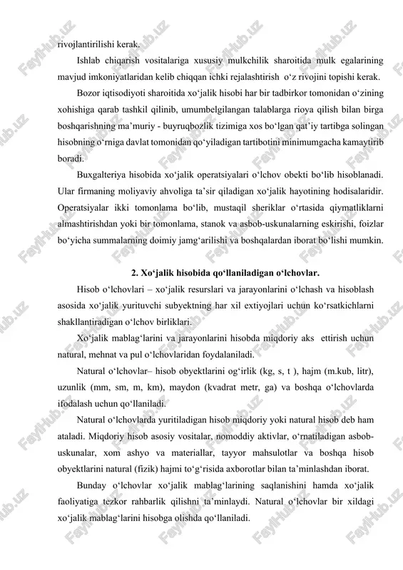 sh uchun natural, mehnat va pul o‘lchovlaridan foydalaniladi. natural o‘lchovlar– hisob obyektlarini og‘irlik (kg, s, t ), hajm (m.kub, litr), uzunlik (mm, sm, m, km), maydon (kvadrat metr, ga) va boshqa o‘lchovlarda ifodalash uchun qo‘llaniladi. natural o‘lchovlarda yuritiladigan hisob miqdoriy yoki natural hisob deb ham ataladi. miqdoriy hisob asosiy vositalar, nomoddiy aktivlar, o‘rnatiladigan asbob-uskunalar, xom ashyo va materiallar, tayyor mahsulotlar va boshqa hisob obyektlarini natural (fizik) hajmi to‘g‘risida axborotlar bilan ta’minlashdan iborat. bunday o‘lchovlar xo‘jalik mablag‘larining saqlanishini hamda xo‘jalik faoliyatiga tezkor rahbarlik qilishni ta’minlaydi. natural o‘lchovlar bir xildagi xo‘jalik mablag‘larini hisobga olishda qo‘llaniladi. turli xil natural ko‘rsatkichlarini jamlash mumkin emas. shuning uchun ham har xildagi xo‘jalik mablag‘larini tavsiflovchi umumlashgan ma’lumotlarni olishda bunday ko‘rsatkichlardan foydalanib bo‘lmaydi. sarflangan ish vaqtini hisobga olish uchun mehnat o‘lchovidan foydalaniladi. mehnat o‘lchovlari – kishi/kuni, kishi/soati, norma/soat va boshqalarda ifodalanadi. mehnat o‘lchovlari ko‘p hollarda natural o‘lchovlar bilan birga qo‘llaniladi. masalan, bir ishchi bir soatda yoki bir kunda …