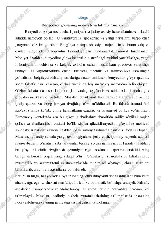 . masalan, iqtisodiy sohada yangi texnologiyalarni joriy etish, ijtimoiy hayotda adolatli munosabatlarni o’rnatish kabi jarayonlar buning yorqin namunasidir. falsafiy jihatdan, bu g’oya dialektik rivojlanish qonuniyatlariga asoslanadi: qarama-qarshiliklarning birligi va kurashi orqali yangi sifatga o’tish. o’zbekiston sharoitida bu falsafa milliy mustaqillik va suverenitetni mustahkamlashda muhim rol o’ynaydi, chunki u xalqni birlashtirib, umumiy maqsadlarga yo’naltiradi. shu bilan birga, bunyodkor g’oya insonning ichki dunyosini shakllantirishda ham katta ahamiyatga ega. u shaxsni mas’uliyatli, faol va optimistik bo’lishga undaydi. falsafiy asoslarida insonparvarlik va adolat tamoyillari yotadi, bu esa jamiyatdagi barqarorlikni ta’minlaydi. masalan, qadimiy o’zbek mutafakkirlarining ta’limotlarida insonning ijodiy salohiyati va uning jamiyatga xizmat qilishi ta’kidlangan. zamonaviy davrda bu g’oya innovatsion fikrlashni rivojlantirishga xizmat qiladi, chunki u eski tushunchalardan voz kechib, yangi yo’llarni ochadi.bunyodkor g’oyaning falsafiy asoslari shuningdek, ma’naviy qadriyatlar tizimiga bog’liq. u milliy o’zlikni saqlash va rivojlantirishda muhim vosita bo’lib, xalqni global tahdidlarga qarshi himoya qiladi. mohiyat jihatdan, bu g’oya insonni o’z taqdirini o’zi belgilashga …