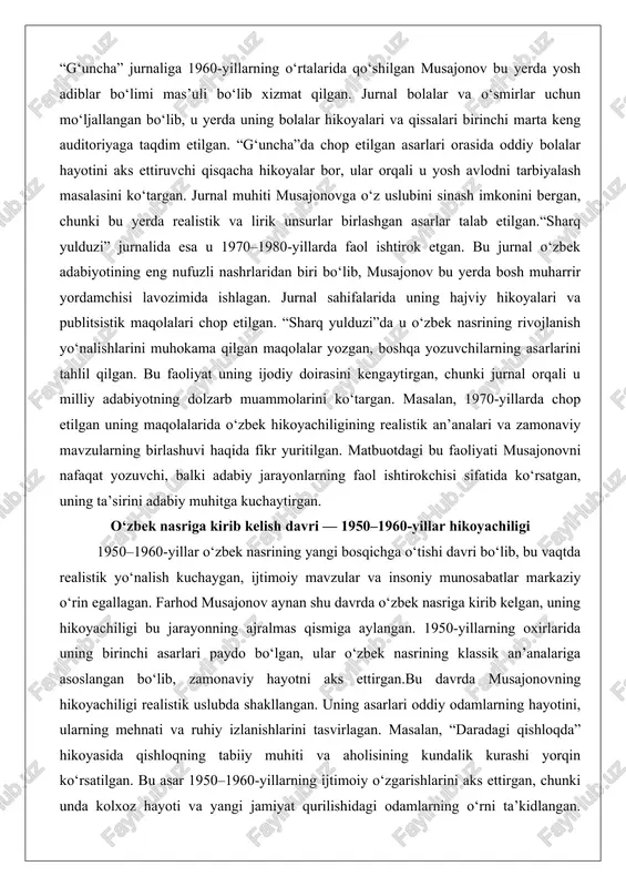 yulduzi”da u o‘zbek nasrining rivojlanish yo‘nalishlarini muhokama qilgan maqolalar yozgan, boshqa yozuvchilarning asarlarini tahlil qilgan. bu faoliyat uning ijodiy doirasini kengaytirgan, chunki jurnal orqali u milliy adabiyotning dolzarb muammolarini ko‘targan. masalan, 1970-yillarda chop etilgan uning maqolalarida o‘zbek hikoyachiligining realistik an’analari va zamonaviy mavzularning birlashuvi haqida fikr yuritilgan. matbuotdagi bu faoliyati musajonovni nafaqat yozuvchi, balki adabiy jarayonlarning faol ishtirokchisi sifatida ko‘rsatgan, uning ta’sirini adabiy muhitga kuchaytirgan. o‘zbek nasriga kirib kelish davri — 1950–1960-yillar hikoyachiligi 1950–1960-yillar o‘zbek nasrining yangi bosqichga o‘tishi davri bo‘lib, bu vaqtda realistik yo‘nalish kuchaygan, ijtimoiy mavzular va insoniy munosabatlar markaziy o‘rin egallagan. farhod musajonov aynan shu davrda o‘zbek nasriga kirib kelgan, uning hikoyachiligi bu jarayonning ajralmas qismiga aylangan. 1950-yillarning oxirlarida uning birinchi asarlari paydo bo‘lgan, ular o‘zbek nasrining klassik an’analariga asoslangan bo‘lib, zamonaviy hayotni aks ettirgan.bu davrda musajonovning hikoyachiligi realistik uslubda shakllangan. uning asarlari oddiy odamlarning hayotini, ularning mehnati va ruhiy izlanishlarini tasvirlagan. masalan, “daradagi qishloqda” hikoyasida qishloqning …
