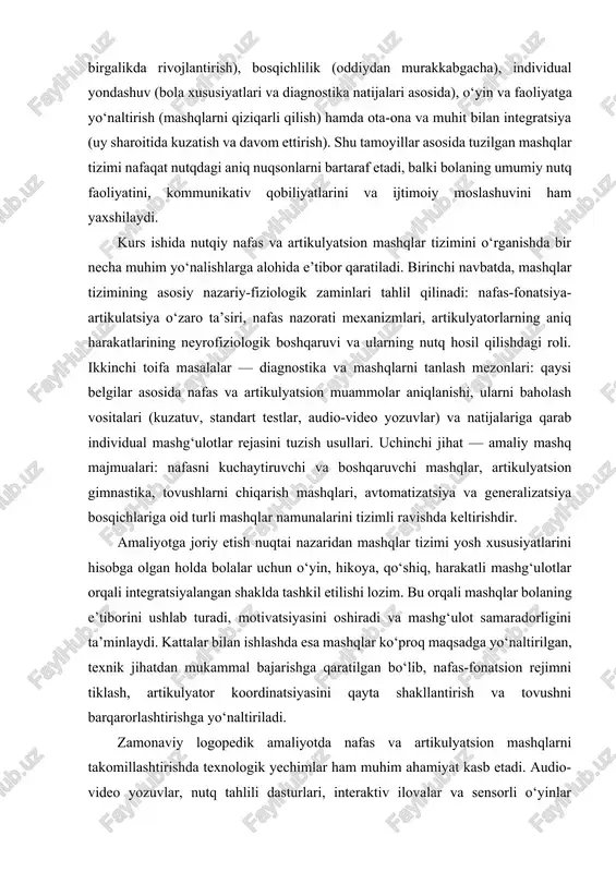 ion mashqlar tizimini tizimli o‘rganish va amaliy tatbiq etish zaruratini asoslaydi. keyingi bo‘limlarda keltiriladigan nazariy ma’lumotlar va amaliy tavsiyalar shu kirishdagi tamoyillar va metodik yo‘nalishlar bilan uzviy bog‘lanadi, natijada o‘quvchi yoki mutaxassisga tizimli va qo‘llaniladigan mashqlar paketini ishlab chiqish imkoniyati beriladi. kurs ishining maqsadi: nutqiy nafasni shakllantirish va artikulyatsion mashqlar tizimini o‘rganish, ularning nazariy asoslari hamda amaliy qo‘llanilish usullarini aniqlash, logopedik mashg‘ulotlarda ushbu tizimni samarali tatbiq etishning ilmiy-metodik asoslarini ishlab chiqish. kurs ishining vazifalari:  nutqiy nafas va artikulyatsion mashqlar tizimining nazariy asoslarini yoritish.  nutqiy nafasning fiziologik va psixologik xususiyatlarini tahlil qilish.  artikulatsion apparat tuzilishi va uning rivojlanishida mashqlarning ahamiyatini asoslab berish.  nafas va artikulyatsion mashqlarni tanlash, tizimlashtirish hamda ularni logopedik mashg‘ulotlarda qo‘llash metodikasini ishlab chiqish.  mashqlar tizimining samaradorligini baholash mezonlarini aniqlash va amaliy tavsiyalar ishlab chiqish.  bolalar bilan ishlashda nafas va artikulyatsion mashqlarni integratsiyalashgan tarzda qo‘llash yo‘llarini ko‘rsatish. kurs ishining obyekti: maktabgacha va maktab …