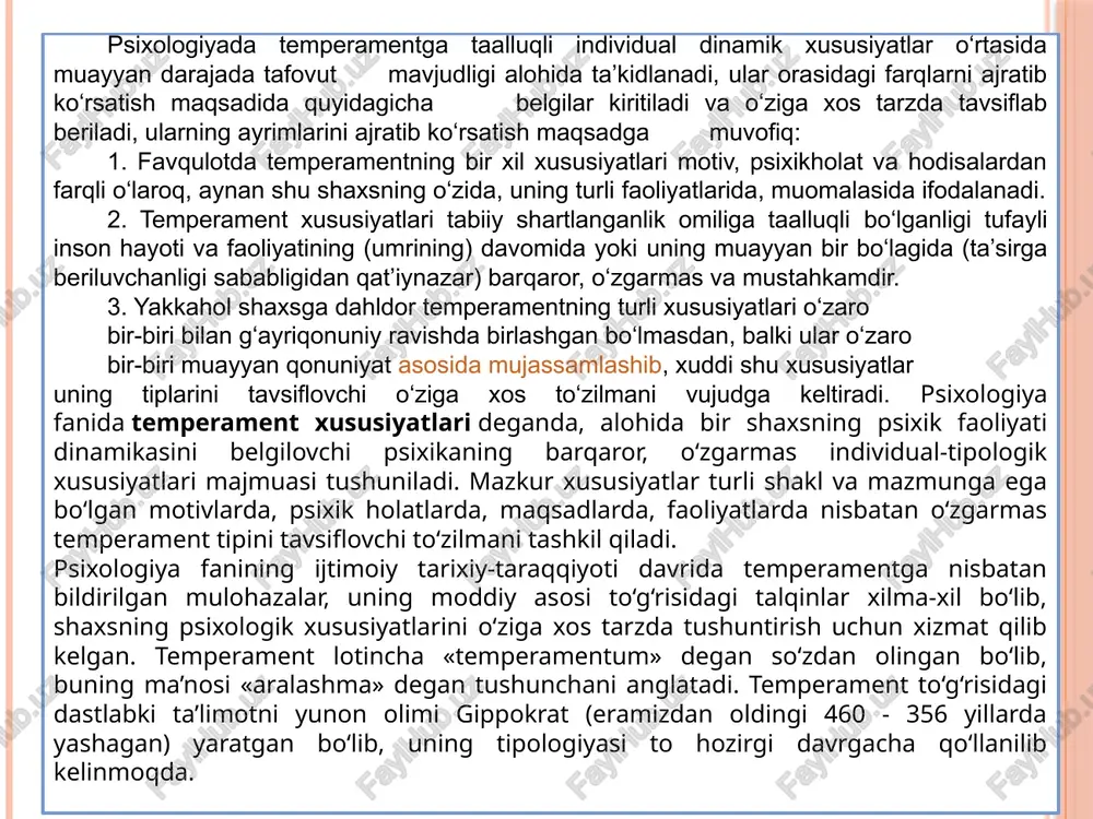 gi yunon olimi gippokrat ta’limotiga binoan, insonlarning temperament xususiyatlari jihatidan o‘zaro bir-biridan tafovutlanishi, ularning tana a’zolaridagi suyuqliklarning (xiltlarning) turlicha nisbatda joylashuviga bog‘liq ekanligi tasavvur qilinadi. gippokrat ta’biricha, inson tanasida to‘rt xil suyuqlik (xilt) mavjud bo‘lib, ular o‘t ѐki safro (yunoncha «chole»), qon (lotincha sanguis ѐki sanguinis), qora o‘t (yunoncha melas «qora», chole «o‘t»), balg‘am (yunoncha «phlegma») kabilardan iboratdir. uning mulohazasicha: 1. o‘tning xususiyati - quruqlikdir, uning vazifasi-tana a’zolarida quruqlikni saqlab turish ѐki badanni quruq tutishdir. 2. qonning xususiyati-issiqlikdir, uning vazifasi tanani isitib turishdir. 3. qora o‘tning xususiyati-namlikdir, uning vazifasi badan namligini saqlab turishdir. 4. balg‘amning (shilimshiq moddaning) xususiyati-sovuqlikdir, uning vazifasi badanni sovutib turishdan iboratdir. gippokrat ta’limotiga muvofiq har bir insonda shu to‘rt xil suyuqlik mavjud bo‘lib, uning bittasi ustuvorlik kasb etadi. mazkur aralashma (lotincha temperamentum)lardan qaysi biri salmoqliroq bo‘lsa, shunga qarab insonlar temperament jihatdan farqlanadilar, chunonchi xolerikda sariq o‘t, sangvinikda qon, flegmatikda balg‘am, melanxolikda qora o‘t ustun bo‘lishi ta’kidlanadi. gippokratning …