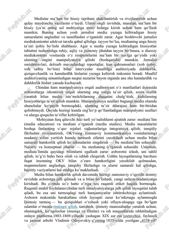 ri mumkin. media iste’molchi sifatida sizga taqdim etilayotgan kontentni saralash, baholash va qabul qilish ko’nikmalariga ega bo’lish orqali siz o’zingiz uchun himoya qobig’i yaratishingiz mumkin. agar bundan kompitensiyalar sizda hali mukammal darajada shakllanmagan bo’lsa, media mahsulotlar iste’molida ehtiyotkor bo’lganingiz ma’qul, chunki axborot changalzorida manipulyatorlar nishoniga aylanib qolishingiz mumkin. o’tgan asrda yoki yangi asrimizning boshida ham, ommaviy axborot vositalarini manipulyatsiya qilish haqida gap ketganda, bizda faqat bir nechta tahdidlar bor edi: hukumat targ’ibotchisi va shov-shuvli publitsist. ular jiddiy tahdidlar edi, ammo bu kabi tahdidlardan himoyalanishda hushyorlik qolibiliyati aniq va oddiy himoya sifatida ishlardi. ammo bugungi globallashuv va raqamlashuv davrida, bloglarga tobeligimiz va internetga asoslangan media siklimiz bilan hech narsa bo’rttirish, buzish, uydirma va soddalashtirishlardan qochib qutula olmaydigan bolib qoldik. media manipulyator sifatida mazkur holatni anglash, uni o’z faydasiga hal etish murakkab emas. chunki uning ishi ommaviy axborot vositalaridan manipulyatsiya istrumenti sifatida foydalanish ya’ni odamlarni o’zlari qilmaydigan narsalarni qilishlari yoki o’ylashlari uchun …