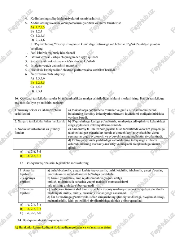 ga qabul qilgani c) xodim avlod-ajdodlari bir sulolaga mansub bo‘lganlar bilan ishlagani d) tashkilot rahbari qarindoshining manfaatini o‘zining moddiy bazasi orqali yaxshilashi 4. zamonaviy ta’lim tizimining asosiy tamoyillaridan keltirilgan javobni aniqlang. a) jamoa kompetensiyalarini oshirishga qaratilgan yondashuv b) faoliyatga asoslangan ta’lim va shaxsga yo‘naltirilgan yondashuv c) loyihaviy ta’lim va nazariy jihatlarga yo‘naltirilgan yondashuv d) bilish, yagona fikr va tartibli harakat qilishga yo‘naltirilgan yondashuv 7. boshqaruv uslublariga ko'ra, avtoritarlik boshqaruv uslubining asosiy kamchiligi nimada? a) jamoa a’zolari mustaqil qaror qabul qilish imkoniyatiga ega bo‘lishadi, buesa tartibsizlikka olib kelishi mumkin b) menejer va jamoa a’zolari o‘rtasida ishonchni mustahkamlashga qaratilganligi sabab qaror qabul qilish jarayoni uzoq davom etadi c) jamoa a’zolari o‘zlarini ijodiy jihatdan bo‘g‘ilgan deb his qiladi va ularning fikr-mulohazalari e’tiborga olinmaydi d) ushbu uslub qiyin maqsadlarni qo‘yishga tayanganligi sababli jamoaning yetarlichi motivatsiyasi bo‘lmaydi 6 kadrlar menejeri yurutilishi va nazorat qilishi kerak bo‘lgan hujjatlar to‘g‘ri berilgan javobni aniqlang 1. xodimlarningshaxsiy fayllari va …