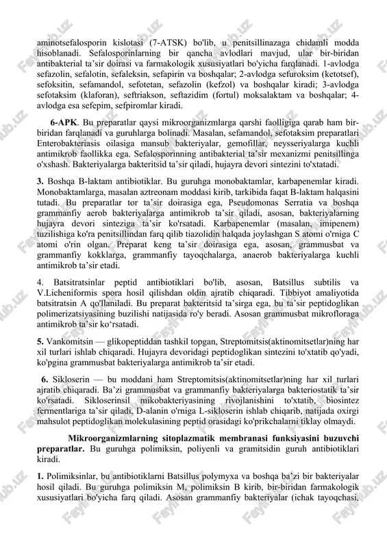 n (penitsillinv) kiradi. benzilpenitsillin o'zida benzil radikalini (ch5- ch2-), boshqalari bu radikal o'rniga boshqa radikallarni tutadi. umuman olganda hamma penitsillinlar molekulasining asosiy qismini 6-aminopenitsillin kislota tashkil qilib, bu betalaktam va tiazolin halqalardan tashkil topgan murakkab geterotsiklik birikma hisoblanadi. 7-atsk. tabiiy penitsillinlar tor ta’sir doirali antibiotiklar bo'lib, bakterial b-laktamaza (penitsillinoza) me’daning kislotali muhiti ta’siriga sezuvchandir. b ) yarim sun’iy penitsillinlarga biologik va kimyoviy yo‘llar bilan olinadigan har xil moddalar kiradi. penitsillin kislotasidagi benzil radikali o‘rniga har xil boshqa radikallar qo'shilishi natijasida yarim sun’iy penitsillinlarning bir qancha avlodlari olindi, bular antibakterial doirasi, penitsillinazaga chidamliligi va boshqa xususiyatlari bilan bir-biridan farq qiladi. yarim sun’iy penitsillinlarning zaharliligi kam, organizmdagi suyuqlik va to‘qimaga yengil so'rilish xususiyatiga ega. bu guruhga mansub moddalar 4 ta avlodga bo'linadi: 1-avlod — metitsillin, oksatsillin, kloksatsillin, nafsillin va keng ta’sir doirali aminopenitsillinlar-ampitsillin, siklotsillin va boshqalar, penitsillinaza ta’siriga chidamli, 2 va 3-avlodga karboksipenitsillinlar — karbenitsillin, tikarsillin va boshqalar, 4-avlodga esa ureido va …