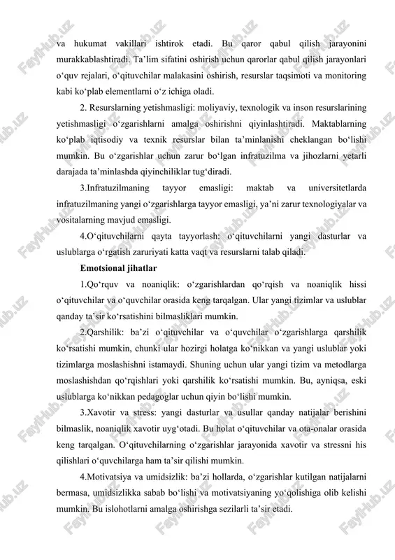 asliklari mumkin. 2.qarshilik: ba’zi o‘qituvchilar va o‘quvchilar o‘zgarishlarga qarshilik ko‘rsatishi mumkin, chunki ular hozirgi holatga ko‘nikkan va yangi uslublar yoki tizimlarga moslashishni istamaydi. shuning uchun ular yangi tizim va metodlarga moslashishdan qo‘rqishlari yoki qarshilik ko‘rsatishi mumkin. bu, ayniqsa, eski uslublarga ko‘nikkan pedagoglar uchun qiyin bo‘lishi mumkin. 3.xavotir va stress: yangi dasturlar va usullar qanday natijalar berishini bilmaslik, noaniqlik xavotir uyg‘otadi. bu holat o‘qituvchilar va ota-onalar orasida keng tarqalgan. o‘qituvchilarning o‘zgarishlar jarayonida xavotir va stressni his qilishlari o‘quvchilarga ham ta’sir qilishi mumkin. 4.motivatsiya va umidsizlik: ba’zi hollarda, o‘zgarishlar kutilgan natijalarni bermasa, umidsizlikka sabab bo‘lishi va motivatsiyaning yo‘qolishiga olib kelishi mumkin. bu islohotlarni amalga oshirishga sezilarli ta’sir etadi. ushbu muammolarni yengish usullari: 1.aniq va oshkora kommunikatsiya: o‘zgarishlar haqida to‘liq va oshkora ma’lumot berish, barcha manfaatdor tomonlarning jarayonlarni tushunishiga va qabul qilishiga yordam beradi. 2.qo‘llab-quvvatlash tizimlari: o‘qituvchilar va o‘quvchilarni psixologik qo‘llab-quvvatlash ularning o‘zgarishlarga moslashishlarini osonlashtiradi. 3.o‘qituvchilarni tayyorlash va malakasini oshirish: o‘qituvchilarni yangi dasturlar …