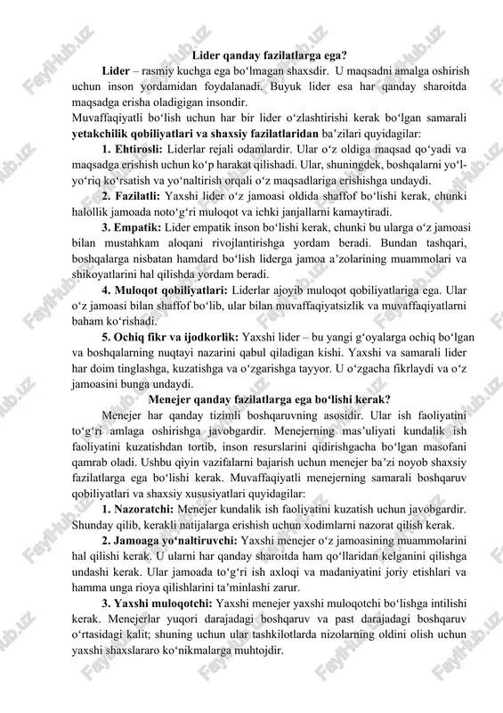 ar ajoyib muloqot qobiliyatlariga ega. ular oʻz jamoasi bilan shaffof boʻlib, ular bilan muvaffaqiyatsizlik va muvaffaqiyatlarni baham koʻrishadi. 5. ochiq fikr va ijodkorlik: yaxshi lider – bu yangi gʻoyalarga ochiq boʻlgan va boshqalarning nuqtayi nazarini qabul qiladigan kishi. yaxshi va samarali lider har doim tinglashga, kuzatishga va oʻzgarishga tayyor. u oʻzgacha fikrlaydi va oʻz jamoasini bunga undaydi. menejer qanday fazilatlarga ega boʻlishi kerak? menejer har qanday tizimli boshqaruvning asosidir. ular ish faoliyatini toʻgʻri amlaga oshirishga javobgardir. menejerning masʼuliyati kundalik ish faoliyatini kuzatishdan tortib, inson resurslarini qidirishgacha boʻlgan masofani qamrab oladi. ushbu qiyin vazifalarni bajarish uchun menejer baʼzi noyob shaxsiy fazilatlarga ega boʻlishi kerak. muvaffaqiyatli menejerning samarali boshqaruv qobiliyatlari va shaxsiy xususiyatlari quyidagilar: 1. nazoratchi: menejer kundalik ish faoliyatini kuzatish uchun javobgardir. shunday qilib, kerakli natijalarga erishish uchun xodimlarni nazorat qilish kerak. 2. jamoaga yoʻnaltiruvchi: yaxshi menejer oʻz jamoasining muammolarini hal qilishi kerak. u ularni har qanday sharoitda ham qoʻllaridan kelganini …