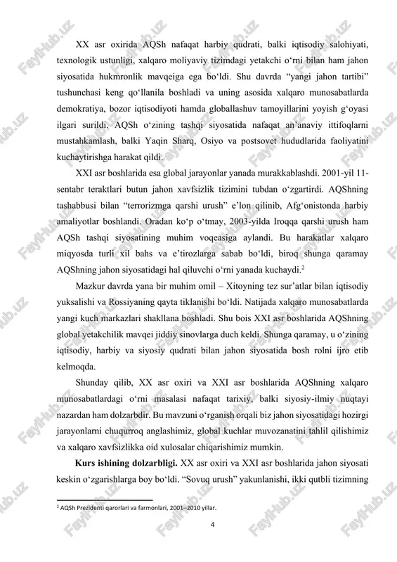 arga ta’sirini o‘rganishdan iborat. kurs ishining vazifalari: kurs ishining asosiy vazifalari quyidagilardan iborat: ✓ “sovuq urush” tugaganidan keyingi geosiyosiy vaziyatni tahlil qilish. ✓ xx asr oxirida aqshning xalqaro munosabatlardagi o‘rnini ko‘rsatish. ✓ yaqin sharq, yevropa va boshqa mintaqalarda aqsh tashqi siyosatining asosiy yo‘nalishlarini o‘rganish. ✓ 2001-yil 11-sentabr voqealaridan so‘ng aqsh tashqi siyosatida yuz bergan o‘zgarishlarni yoritish. ✓ xalqaro xavfsizlik va iqtisodiy jarayonlarga aqshning ta’sirini ilmiy nuqtayi nazardan tahlil qilish. kurs ishining obyekti va predmeti: – xx asr oxiri va xxi asr boshlarida xalqaro munosabatlar tizimi va unda aqshning tutgan o‘rni. – qo‘shma shtatlarning tashqi siyosati, strategik yo‘nalishlari va ularning xalqaro jarayonlarga ko‘rsatgan ta’siri. 6 kurs ishining nazariy va amaliy ahamiyati. mazkur kurs ishining nazariy ahamiyati shundan iboratki, u xalqaro munosabatlar nazariyasida “sovuq urush”dan keyingi davrda yuzaga kelgan geosiyosiy jarayonlarni tahlil qilishga, aqshning global yetakchilik siyosatini ilmiy asosda o‘rganishga yordam beradi. shuningdek, ishda qo‘llangan nazariy yondashuvlar, ilmiy adabiyotlar va tahlillar xalqaro …