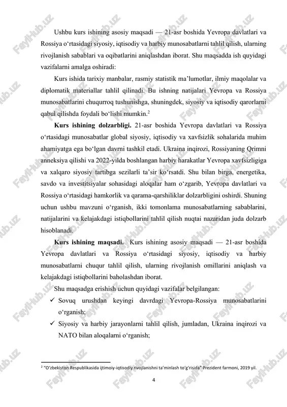 imlarni kengaytiradi. ish davomida xalqaro munosabatlar, diplomatiya, xavfsizlik va energetika siyosati sohalaridagi asosiy tushunchalar, nazariyalar va ilmiy qarashlar o‘rganiladi. bu esa yevropa va rossiya o‘rtasidagi munosabatlarning murakkabligini chuqurroq tushunishga yordam beradi. 6 kurs ishining amaliy ahamiyati: kurs ishining amaliy ahamiyati shundaki, u yevropa davlatlari va rossiya o‘rtasidagi munosabatlar jarayonlarini tahlil qilish orqali siyosiy va iqtisodiy qarorlar qabul qilishda, diplomatik strategiyalarni ishlab chiqishda va xalqaro munosabatlarni boshqarishda qo‘llanilishi mumkin. shuningdek, ish natijalari o‘quvchilarga, talabalar va tadqiqotchilarga xxi asr boshidagi xalqaro siyosiy jarayonlarni tushunish va baholash imkonini beradi.3 kurs ishining o‘rganilganlik darajasi. 21-asr boshida yevropa davlatlari va rossiya o‘rtasidagi munosabatlar mavzusi xalqaro siyosat, iqtisodiyot va xavfsizlik sohalarida keng tadqiq etilgan. ushbu masala bo‘yicha ko‘plab ilmiy ishlar, maqolalar, monografiyalar va diplomatik tahlillar mavjud. ✓ rossiya va yevropa ittifoqi munosabatlarini o‘rganishga bag‘ishlangan ilmiy tadqiqotlar, xususan, 1990-yildan keyingi davr siyosiy jarayonlari va iqtisodiy aloqalarni tahlil qiluvchi ishlar mavjud. ✓ ukraina inqirozi va 2022-yilda boshlangan harbiy …