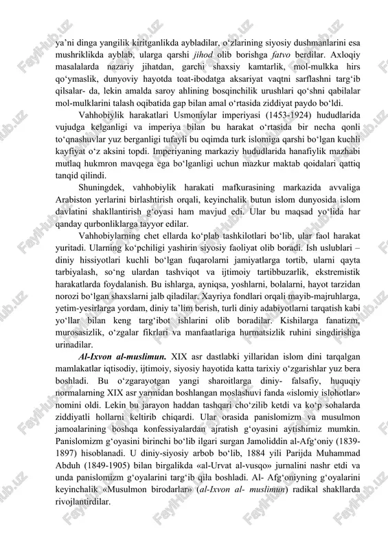 aytganidek, imom buxoriylar, naqshbandlar va yasaviylar ta’limoti asosida tarbiyalar ekanmiz, biz ularni turli islom niqobi ostidagi g‘arazli guruhlar bilan buyuk ajdodlarimiz amal qilgan va bizlarga ham tavsiya etgan musaffo islom o‘rtasini ajrata oladigan darajada bilimli qilishimiz zarur bo‘ladi. vahhobiylik. vahhobiylik xviii asrda arabiston yarim orolida vujudga kelgan diniy-siyosiy oqimdir. uning asoschisi muhammad ibn abd al-vahhob 1703 yili arabiston yarim oroli najd o‘lkasining al-‘uyayna degan joyida tavallud topgan. bu davrda uning otasi abd al-vahhob ibn sulaymon mustaqil mahalliy amir hokimiyatida qozilik lavozimida xizmat qilar edi. muhammad yoshligidan diniy ilmlarni o‘z otasi rahbarligida o‘rgana boshladi. u an’anaga ko‘ra qur’onni yod oldi, tafsir va hadis ilmlari bilan tanisha boshladi. bir necha bor misr, suriya, kurdiston, iroq, eron mamlakatlarida bo‘lib, ko‘pincha ulamolar suhbatida o‘zining janjalkashligi va mutaassibligi bilan ajralib turgan. u o‘z targ‘ibotchilik faoliyatini 1730 yillarda boshlab, birinchi maqsadi o‘ziga munosib homiy topish bo‘ldi. 1745 yili muhammad ibn abd al-vahhob ad-dir’iya vodiysiga uning amiri …