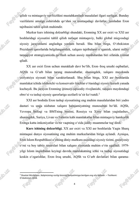 h. kurs ishining vazifalari: kurs ishining maqsadidan kelib chiqib, quyidagi vazifalar belgilandi: ✓ 1979-yilgi islom inqilobidan keyingi eron siyosiy tizimining shakllanish jarayonini tahlil qilish. ✓ xx asr oxirida mamlakat ichki siyosatida yuz bergan asosiy o‘zgarishlarni ko‘rsatib berish. ✓ xx asr oxirida tashqi siyosatning yo‘nalishlari va xalqaro munosabatlarni o‘rganish. ✓ xxi asr boshida ichki siyosatdagi islohotlar va siyosiy qarama-qarshiliklarni tahlil qilish. 6 ✓ tashqi siyosatda yadro dasturi, xalqaro bosim va mintaqaviy hamkorlik masalalarini yoritish. ✓ eronning yaqin sharqdagi va xalqaro maydondagi o‘rnini aniqlash. kurs ishining obyekti va predmeti: eron islom respublikasining xx asr oxiri va xxi asr boshlaridagi siyosiy hayoti. eronning xx asr oxiri va xxi asr boshlarida olib borgan ichki siyosiy jarayonlari hamda tashqi siyosatining asosiy yo‘nalishlari va oqibatlari. eron islom respublikasining xx asr oxiri va xxi asr boshlarida olib borgan ichki siyosati, siyosiy tizimdagi islohotlari hamda tashqi siyosati, xususan xalqaro munosabatlar, yadro dasturi va mintaqaviy hamkorlik yo‘nalishlari.3 kurs ishining …
