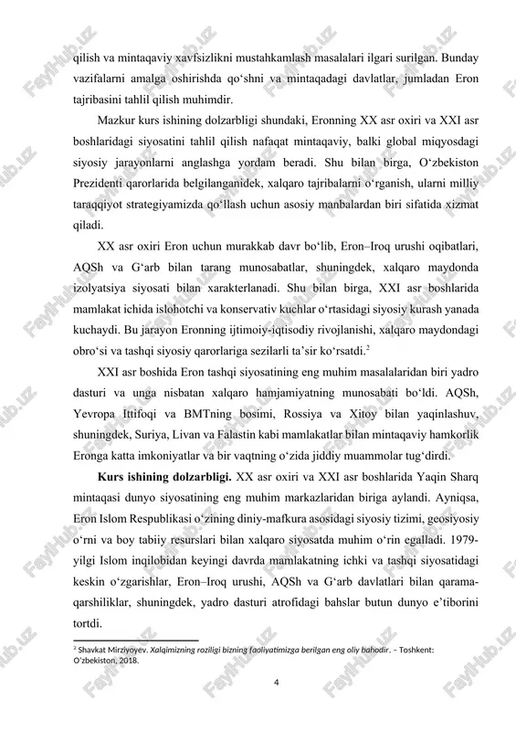 osatning o‘rnini yoritish. kurs ishining vazifalari: kurs ishining maqsadidan kelib chiqib, quyidagi vazifalar belgilandi: · 1979-yilgi islom inqilobidan keyingi eron siyosiy tizimining shakllanish jarayonini tahlil qilish. · xx asr oxirida mamlakat ichki siyosatida yuz bergan asosiy o‘zgarishlarni ko‘rsatib berish. · xx asr oxirida tashqi siyosatning yo‘nalishlari va xalqaro munosabatlarni o‘rganish. · xxi asr boshida ichki siyosatdagi islohotlar va siyosiy qarama-qarshiliklarni tahlil qilish. · tashqi siyosatda yadro dasturi, xalqaro bosim va mintaqaviy hamkorlik masalalarini yoritish. · eronning yaqin sharqdagi va xalqaro maydondagi o‘rnini aniqlash. kurs ishining obyekti va predmeti: eron islom respublikasining xx asr oxiri va xxi asr boshlaridagi siyosiy hayoti. eronning xx asr oxiri va xxi asr boshlarida olib borgan ichki siyosiy jarayonlari hamda tashqi siyosatining asosiy yo‘nalishlari va oqibatlari. eron islom respublikasining xx asr oxiri va xxi asr boshlarida olib borgan ichki siyosati, siyosiy tizimdagi islohotlari hamda tashqi siyosati, xususan xalqaro munosabatlar, yadro dasturi va mintaqaviy hamkorlik yo‘nalishlari.[footnoteref:3] [3: …