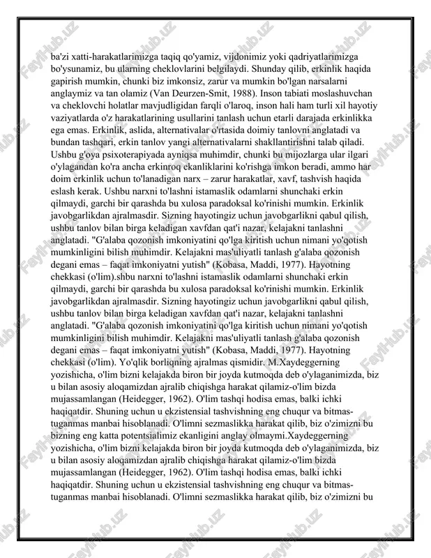 h olib borilmaydi, ular odamga "o'zi" bo'lishiga yordam berishga harakat qilmaydi, balki shunchaki insonning asl tabiatiga mos keladigan hayotni ochishga yordam beradi. borliq tuyg'usini boshdan kechirish uchun odamga boshqa tomondan ishonish juda muhimdir. boshqalar yoki boshqalar tomonidan qabul qilinishi har birimiz uchun o'zimizni qabul qilish imkoniyatini ochadi. bu terapevtning guruh a'zolariga bo'lgan munosabatining alohida ahamiyati. erkinlik, uning chegaralari, mas'uliyat. erkinlik asosiy ekzistensial qiymatdir, ammo ushbu toifani tushunishning noaniqligi ko'plab muammolarni keltirib chiqaradi. ekzistensial psixologiya tashqi kuchlar va sharoitlar tufayli inson shaxsining rivojlanishining qat'iy shartliligini rad etsa-da, u uning mutlaq erkinligini tan olmaydi. s. kierkegaard ta'kidlaganidek," haqiqat mumkin bo'lgan va zarur bo'lgan birlikdir " (kierkegaard, 1941). har bir inson vaziyat erkinligi deb ataladigan narsaga ega, ya'ni u mavjud bo'lgan vaziyatlar uni muqarrar ravishda cheklaydi. shunday qilib, biz inson sifatida erkin mavjudot ekanligimizning asosiy haqiqati bilan bir qatorda, bizning erkinligimiz cheklanganligi kabi yana bir muhim haqiqat mavjud. inson erkinligining ba'zi chegaralari mutlaqdir. …
