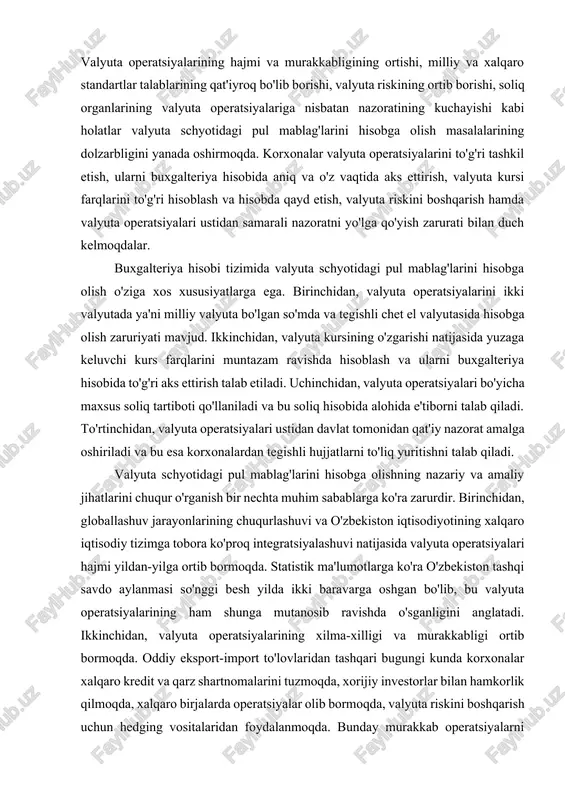 ni boshqarish va hisobga olishda boy tajribaga ega. bu tajribani o'rganish, milliy sharoitga moslash va qo'llash o'zbekiston korxonalarining samaradorligini oshirishi mumkin. valyuta risk menejmenti, treasury boshqaruvi, hedging strategiyalari kabi zamonaviy yondashuvlarni joriy etish korxonalarning xalqaro raqobatbardoshligini ta'minlashning muhim omilidir. sakkizinchidan, kadrlar tayyorlash va ularning malakasini oshirish muammosi dolzarbdir. valyuta operatsiyalari bilan ishlovchi buxgalterlar, moliyaviy menejerlar va auditorlar maxsus bilim va ko'nikmalarga ega bo'lishlari kerak. oliy ta'lim muassasalarida valyuta operatsiyalari bo'yicha chuqur nazariy bilimlar berilishi, amaliyotda esa doimiy malaka oshirish va yangi bilimlarni egallash imkoniyatlari yaratilishi zarur. 1-bo‘lim. valyuta schyoti va unda pul mablag‘larini hisobga olib borishning nazariy asoslari 1.1. valyuta schyoti tushunchasi va uning iqtisodiy mohiyati bozor iqtisodiyoti sharoitida har bir mamlakatning tashqi iqtisodiy faoliyati tobora kengayib bormoqda. xalqaro savdo, sarmoya, moliyaviy oqimlar, texnologiya almashinuvi va xizmatlar eksporti jarayonida chet el valyutalarining roli nihoyatda ortmoqda. shu bois har bir xo‘jalik yurituvchi subyekt, ayniqsa eksport-import bilan shug‘ullanuvchi korxonalar, o‘z faoliyatida valyuta …