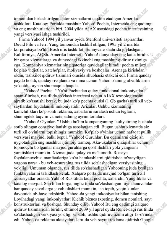 r. bu odamlarni qiziqish uyg'otadigan eng mashhur ijtimoiy tarmoq. aka-ukalarni qiziqishlar uchun topmoqchi bo'lganlar mavjud guruhlarga qo'shilishlari yoki yangisini yaratishlari mumkin. xizmat juda qulay va ma'lumotli. rossiya foydalanuvchisi manfaatlariga ko'ra hamkasblarni qidirishda to'xtaydigan yagona narsa - bu veb-resursning rus tilida so'zlashadigan versiyasining yo'qligi. umuman olganda, rus tilida so'zlashadigan yahooning juda kesilgan funktsiyalarini ta'kidlash kerak. xalqaro portalda mavjud bo'lgan turli xil xususiyatlar orasida yahho! rus tilida faqat pochta, xabarchi, yangiliklar va katalog mavjud. shu bilan birga, ingliz tilida so'zlashadigan foydalanuvchilar har qanday savollarga javob olishlari mumkin, ish topib, yaqin kunlar davomida ob-havo tekshirib, yahoo-da yangi imkoniyatlar bilan tanishing. loyihadagi yangi imkoniyatlar! kichik biznes (xosting, domen nomlari, sayt konstruktorlari va boshqa). shunday qilib, yahoo! bu eng qadimgi xalqaro qidiruv tizimlaridan biridir, ehtimol 2009 yil aprel oyida runet-dagi rus tilida so'zlashadigan versiyasi yo'qligi sababli, ushbu qidiruv tizimi atigi 13-o'rinda edi. yahoo-da reklama aktsiyalari jaru-da veb-saytni reklama qidirish google yoki bing targ'ibotidan farq qiladi. …