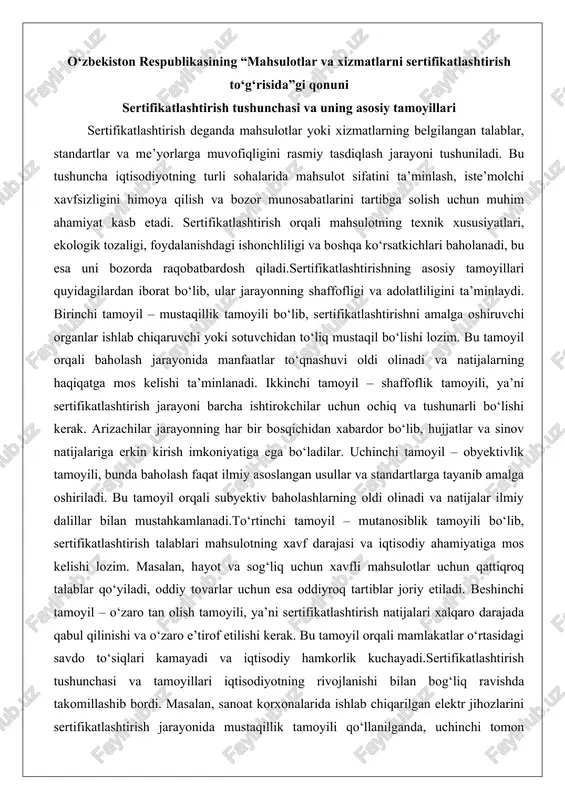 y dalillar bilan mustahkamlanadi.to‘rtinchi tamoyil – mutanosiblik tamoyili bo‘lib, sertifikatlashtirish talablari mahsulotning xavf darajasi va iqtisodiy ahamiyatiga mos kelishi lozim. masalan, hayot va sog‘liq uchun xavfli mahsulotlar uchun qattiqroq talablar qo‘yiladi, oddiy tovarlar uchun esa oddiyroq tartiblar joriy etiladi. beshinchi tamoyil – o‘zaro tan olish tamoyili, ya’ni sertifikatlashtirish natijalari xalqaro darajada qabul qilinishi va o‘zaro e’tirof etilishi kerak. bu tamoyil orqali mamlakatlar o‘rtasidagi savdo to‘siqlari kamayadi va iqtisodiy hamkorlik kuchayadi.sertifikatlashtirish tushunchasi va tamoyillari iqtisodiyotning rivojlanishi bilan bog‘liq ravishda takomillashib bordi. masalan, sanoat korxonalarida ishlab chiqarilgan elektr jihozlarini sertifikatlashtirish jarayonida mustaqillik tamoyili qo‘llanilganda, uchinchi tomon organlari tomonidan sinovlar o‘tkaziladi, bu esa mahsulotning xavfsizligini oshiradi. shu orqali iste’molchilar ishonchli mahsulotlarga ega bo‘ladilar va korxonalar bozorda o‘z o‘rnini mustahkamlaydilar. sertifikatlashtirishning turlari (majburiy va ixtiyoriy sertifikatlashtirish) sertifikatlashtirish ikki asosiy turga bo‘linadi: majburiy va ixtiyoriy. majburiy sertifikatlashtirish qonun hujjatlarida belgilangan mahsulotlar va xizmatlar uchun majburiy bo‘lib, ularni bozorga chiqarish yoki realizatsiya qilishdan oldin o‘tkazilishi shart. …