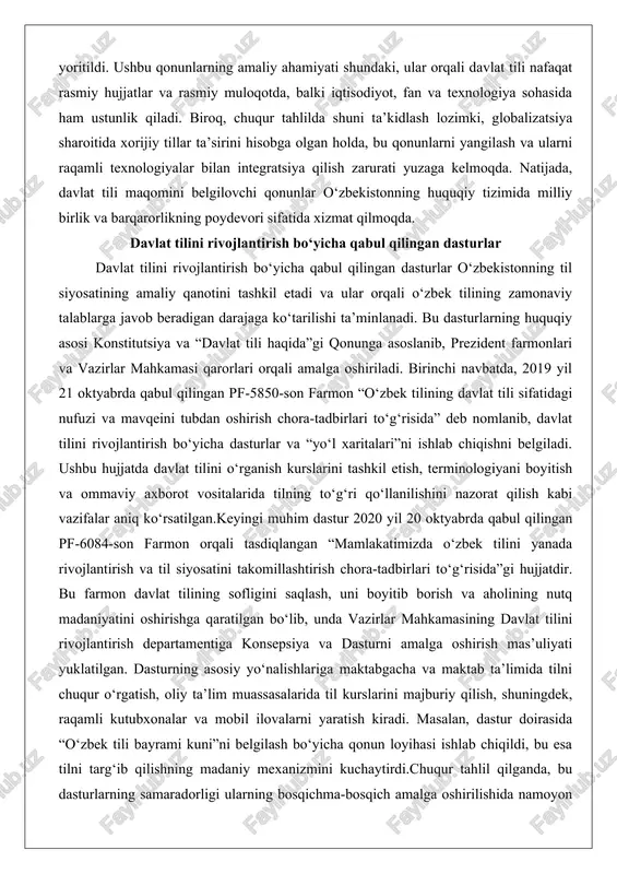 avlat tili haqida”gi qonunga asoslanib, prezident farmonlari va vazirlar mahkamasi qarorlari orqali amalga oshiriladi. birinchi navbatda, 2019 yil 21 oktyabrda qabul qilingan pf-5850-son farmon “o‘zbek tilining davlat tili sifatidagi nufuzi va mavqeini tubdan oshirish chora-tadbirlari to‘g‘risida” deb nomlanib, davlat tilini rivojlantirish bo‘yicha dasturlar va “yo‘l xaritalari”ni ishlab chiqishni belgiladi. ushbu hujjatda davlat tilini o‘rganish kurslarini tashkil etish, terminologiyani boyitish va ommaviy axborot vositalarida tilning to‘g‘ri qo‘llanilishini nazorat qilish kabi vazifalar aniq ko‘rsatilgan.keyingi muhim dastur 2020 yil 20 oktyabrda qabul qilingan pf-6084-son farmon orqali tasdiqlangan “mamlakatimizda o‘zbek tilini yanada rivojlantirish va til siyosatini takomillashtirish chora-tadbirlari to‘g‘risida”gi hujjatdir. bu farmon davlat tilining sofligini saqlash, uni boyitib borish va aholining nutq madaniyatini oshirishga qaratilgan bo‘lib, unda vazirlar mahkamasining davlat tilini rivojlantirish departamentiga konsepsiya va dasturni amalga oshirish mas’uliyati yuklatilgan. dasturning asosiy yo‘nalishlariga maktabgacha va maktab ta’limida tilni chuqur o‘rgatish, oliy ta’lim muassasalarida til kurslarini majburiy qilish, shuningdek, raqamli kutubxonalar va mobil ilovalarni yaratish …