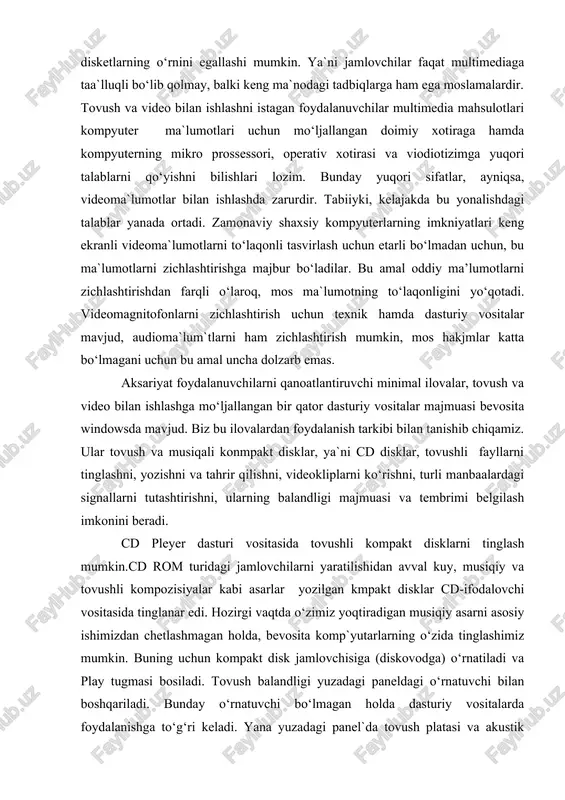 jamlovchilarni yaratilishidan avval kuy, musiqiy va tovushli kompozisiyalar kabi asarlar yozilgan kmpakt disklar cd-ifodalovchi vositasida tinglanar edi. hozirgi vaqtda o‘zimiz yoqtiradigan musiqiy asarni asosiy ishimizdan chetlashmagan holda, bevosita komp`yutarlarning o‘zida tinglashimiz mumkin. buning uchun kompakt disk jamlovchisiga (diskovodga) o‘rnatiladi va play tugmasi bosiladi. tovush balandligi yuzadagi paneldagi o‘rnatuvchi bilan boshqariladi. bunday o‘rnatuvchi bo‘lmagan holda dasturiy vositalarda foydalanishga to‘g‘ri keladi. yana yuzadagi panel`da tovush platasi va akustik tizimdan yakka holda foydalanishga rejalashtirilgan maxsus tinglovchi moslama ulagichi mavjud bo‘lishi mumkin. tovush tinglashdagi minimal funksialarni ta`minlovchi boshqa tugmalar yuzadagi panelda joylashgan, ulardagi belgilar standartlashgan bo‘ladi va siz ular bilan quyida tanishasiz. tovushli kompakt disklarni tinglashda kengroq imkniyatlarni windows turkumiga kiradigan cd player lazerli dastur yaratadi. ushbu operatsion tizim shunday tashkil etilganki, undagi cd player dasturi o‘ta xayrixoxlik bilan o‘z xizmatlarini taklif etadi va kompakt disk o‘rnatilishi bilan mutassil tarzda faollanib boradi. bu esa maxsus choralar ko‘rmasdan faqat texnik vositalar bilan chegaralanganda tinglash imknidan …