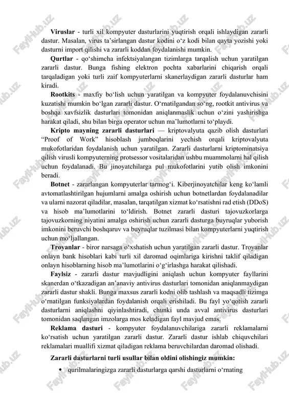 jud va ularning har biri qurilmalarga turlicha zarar etkazadi va ularni buzadi. zararli dasturlarning ko‘p turlari mavjud - eng keng tarqalganlari viruslar, qurtlar, troyanlar, to‘lov dasturlari, josuslik dasturlari va reklama dasturlari. zararli dasturiy ta’minot hujumlarining aksariyati zararli veb-saytlarga yoki zararli elektron pochta qo‘shimchalariga havolalar orqali amalga oshiriladi. foydalanuvchi havolani bosgandan yoki faylni ochgandan so‘ng, zararli dastur faollashadi va o‘zi uchun mo‘ljallangan zararli harakatni amalga oshirishni boshlaydi. zararli dasturlarning keng tarqalgan turlari quyida zararli dasturlarning eng keng tarqalgan turlari keltirilgan: ransomware - kompyuterlarga kirish va asosiy fayllarni shifrlash uchun mo‘ljallangan zararli dastur. ushbu fayllar shifrlangandan so‘ng, ransomware ortidagi shaxs shifrlangan fayllarning shifrini ochish uchun zarur bo‘lgan maxfiy kalitga kirish uchun to‘lovni talab qiladi. viruslar - turli xil kompyuter dasturlarini yuqtirish orqali ishlaydigan zararli dastur. masalan, virus ta’sirlangan dastur kodini o‘z kodi bilan qayta yozishi yoki dasturni import qilishi va zararli koddan foydalanishi mumkin. qurtlar - qo‘shimcha infektsiyalangan tizimlarga tarqalish uchun yaratilgan …