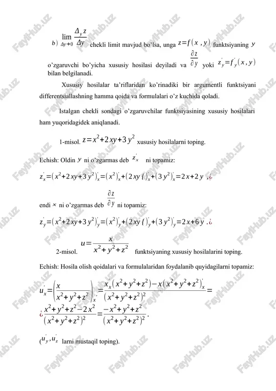 oydalanish uchun, oldin qiymati taqribiy hisoblanadigan funktsiyaning analitik ifodasini tanlash zarur, keyin boshlang’ich nuqtani shunday tanlash kerakki funktsiyaning va xususiy hosilalarning bu nuqtadagi qiymatlarini jadvalsiz hisoblash mumkin bo’lsin. shundan keyin (2) formuladan foydalanish kerak. 1) ifoda funktsiyaning nuktadagi kiymati deyish mumkin. boshlang’ich nuqta uchun ni olsak, bo’ladi. endi xususiy hosilalarni topib, ularning nuqtadagi qiymatlarini hisoblaymiz: (2) dan foydalansak, bo’ladi. 2) ni funktsiyaning nuktadagi qiymati deb qaraymiz: boshlang’ich nukta uchun ni tanlaymiz. bu holda xususiy hosilalarni topamiz va ularning nuqtadagi qiymatini hisoblaymiz: ; ; . (2) formulaning uch argumentli funktsiya uchun umumlashganidan foydalanib, natijani olamiz. 4. yuqori tartibli xususiy hosilalar va differentsiallar. 1. funktsiyaning ikkinchi tartibli xususiy hosilalari deb birinchi tartibli xususiy hosilalardan olingan xususiy hosilalarga aytiladi. ikkinchi tartibli xususiy hosilalar qo’yidagicha belgilanadi: va xususiy hosilalar aralash xususiy xosilalar deyiladi. aralash xususiy hosilalar uzluksiz bo’lgan nuqtalarda ular o’zaro teng bo’ladi. uchinchi va undan yuqori tartibli xususiy hosilalar ham yuqoridagidek aniqlanadi. ushbu …