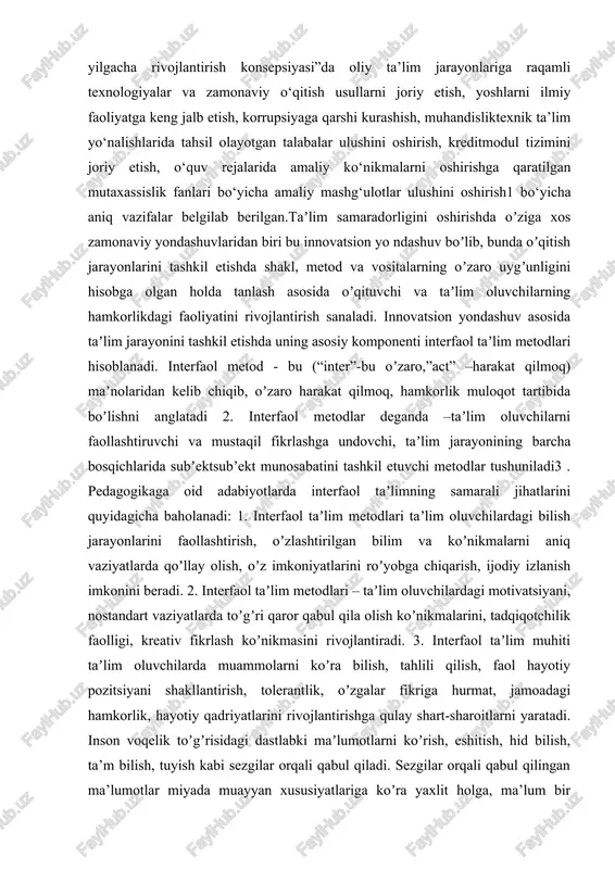 idagicha baholanadi: 1. interfaol taʼlim metodlari taʼlim oluvchilardagi bilish jarayonlarini faollashtirish, oʼzlashtirilgan bilim va koʼnikmalarni aniq vaziyatlarda qoʼllay olish, oʼz imkoniyatlarini roʼyobga chiqarish, ijodiy izlanish imkonini beradi. 2. interfaol taʼlim metodlari – taʼlim oluvchilardagi motivatsiyani, nostandart vaziyatlarda toʼgʼri qaror qabul qila olish koʼnikmalarini, tadqiqotchilik faolligi, kreativ fikrlash koʼnikmasini rivojlantiradi. 3. interfaol taʼlim muhiti taʼlim oluvchilarda muammolarni koʼra bilish, tahlili qilish, faol hayotiy pozitsiyani shakllantirish, tolerantlik, oʼzgalar fikriga hurmat, jamoadagi hamkorlik, hayotiy qadriyatlarini rivojlantirishga qulay shart-sharoitlarni yaratadi. inson voqelik toʼgʼrisidagi dastlabki maʼlumotlarni koʼrish, eshitish, hid bilish, ta’m bilish, tuyish kabi sezgilar orqali qabul qiladi. sezgilar orqali qabul qilingan ma’lumotlar miyada muayyan xususiyatlariga koʼra yaxlit holga, ma’lum bir tizimga olib kelinishi, ya’ni maʼlumotlar idrok qilinishi lozim boʼladi. axborotlarning uzviyligi va davomiyligini ta’minlashga xizmat qiluvchi bu jarayon ularni xotirada saqlash va zarur holatlarda qayta esga tushirishdan iborat boʼladi. maʼlumotlarni qabul qilishda qanchalik koʼp sezgi organlari qatnashsa, uni idrok etish, oʼzlashtirish va xotirada saqlash …