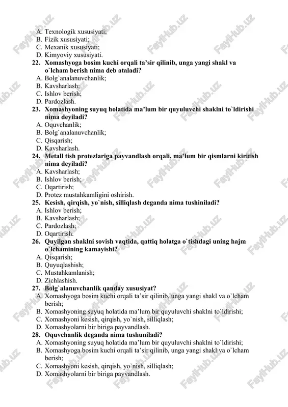 ishi nima? a. ikki xil, bir xil xomashyodan tashkil topgan yuzalarning bir biri bilan ishqalanishi natijasida ularning shakli va vaznining o`zgarishi; b. moddaning ma’lum bir kuch ta’siridagi taranglashuvi; c. xomashyoning bosim (kuch) ta’sirida cho`zilishi; d. tish protezlariga doimiy ravishda tushayotgan chaynov bosimining uzoq davom etishi natijasida xomashyoning shaklini (molekular) buzilishi. 19. qayishqoqlik xom ashytoga qanday xususiyat beradi? a. plastiklik; b. egiluvchanlik; c. mustahkamlik; d. oquvchanlik. 20. ishlov berish, kavsharlash va kavsharlanish xomashyolarning qaysi xususiyatiga kiradi? a. texnologik xususiyati; b. fizik xususiyati; c. mexanik xususiyati; d. kimyoviy xususiyati. 21. oquvchanlik, qisqarish xomashyolarning qaysi xususiyatiga kiradi? a. texnologik xususiyati; b. fizik xususiyati; c. mexanik xususiyati; d. kimyoviy xususiyati. 22. xomashyoga bosim kuchi orqali ta’sir qilinib, unga yangi shakl va o`lcham berish nima deb ataladi? a. bolg`analanuvchanlik; b. kavsharlash; c. ishlov berish; d. pardozlash. 23. xomashyoning suyuq holatida ma’lum bir quyuluvchi shaklni to`ldirishi nima deyiladi? a. oquvchanlik; b. bolg`analanuvchanlik; c. qisqarish; d. kavsharlash. …