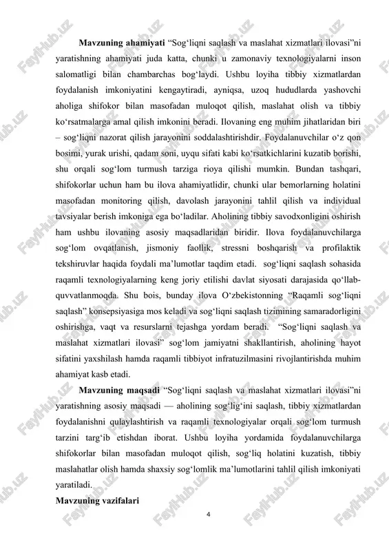 aqsadi — aholining sog‘lig‘ini saqlash, tibbiy xizmatlardan foydalanishni qulaylashtirish va raqamli texnologiyalar orqali sog‘lom turmush tarzini targ‘ib etishdan iborat. ushbu loyiha yordamida foydalanuvchilarga shifokorlar bilan masofadan muloqot qilish, sog‘liq holatini kuzatish, tibbiy maslahatlar olish hamda shaxsiy sog‘lomlik ma’lumotlarini tahlil qilish imkoniyati yaratiladi. mavzuning vazifalari · sog‘liqni saqlash va maslahat xizmatlarini yagona mobil platforma orqali taqdim etish. · foydalanuvchilarga shifokorlar bilan onlayn muloqot va maslahat olish imkoniyatini yaratish. · sog‘liq holatini monitoring qilish (yurak urishi, qon bosimi, uyqu sifati va boshqalar) funksiyasini joriy etish. · profilaktik sog‘liqni saqlash bo‘yicha foydali ma’lumotlar va eslatmalarni taqdim etish. · tibbiy ma’lumotlar bazasini shakllantirish va foydalanuvchi ma’lumotlarini xavfsiz saqlash. · ilovada foydalanuvchi uchun qulay va estetik interfeys (ui/ux) ishlab chiqish. · ilovani android va ios tizimlari uchun moslashtirish va sinovdan o‘tkazish. · shifokorlar va foydalanuvchilar o‘rtasida real vaqt rejimidagi aloqa imkoniyatini ta’minlash. · tibbiy tavsiyalar, sog‘lom turmush tarziga oid darsliklar, videolar va maqolalarni joylashtirish. · …