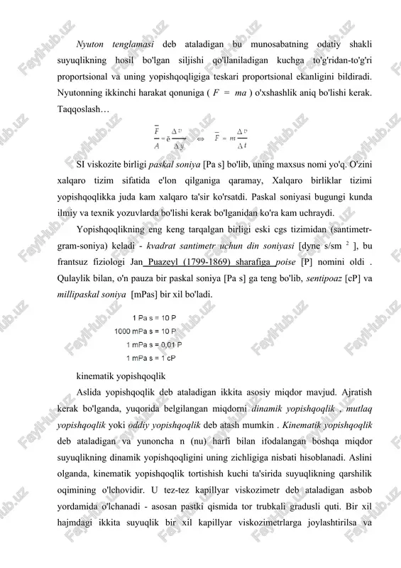 dellar deyarli bir asr davomida mavjud bo'lib, ular gazlardagi yopishqoqlikning haroratga bog'liqligini etarli darajada tushuntiradi. yangi modellar eski modellarga qaraganda yaxshiroq ishlaydi. ular, shuningdek, gazlarning yopishqoqligi bosim va zichlikdan taxminan mustaqil ekanligi haqidagi kuzatishga qo'shiladilar. gaz fazasi, ehtimol, materiyaning barcha fazalari ichida eng yaxshi tushunilgan. tanlangan materiallarning yopishqoqligi (birlik prefikslarining xilma-xilligiga e'tibor bering) oddiy suyuqliklar t (°c) ē (mpa s) spirt, etil (don) 20 1.1 alkogol, izopropil 20 2.4 spirt, metil (yog'och) 20 0,59 qon 37 3–4 etilen glikol 25 16.1 gazlar t (°c) ē(mpa s) havo 15 17.9 vodorod 0 8.42 geliy, gaz 0 18.6 azot 0 16.7 kislorod 0 18.1 murakkab materiallar t (°c) ē (pa s) quymoq 20 1000 stakan 20 10 18 – 10 21 stakan, shtamm 504 10 15.2 shisha, tavlanish 546 10 12.5 shisha, yumshatish 724 10 6.6 shisha, ishlaydigan 10 3 2. qovushqoqlik koeffitsiyenti turlari: dinamik va kinematik qovushqoqlik qovushqoqlik koeffitsiyenti ikki turga …