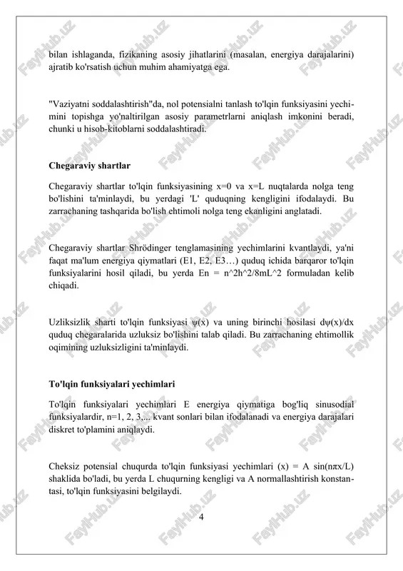 t moduli |ψ(x)|^2 bilan ifodalanadi. agar ehtimollik zichligi yuqori bo'lsa, demak, zarraning o'sha nuqta atrofida topilish ehtimoli nisbatan katta; masalan, |ψ(x)|^2 = 0.8, bu juda yuqori ehtimollikni bildiradi. cheksiz potensial chuqurda ehtimollik zichligi n = 1 holat uchun chuqurning o'rtasida maksimal qiymatga ega, bu esa zarraning o'sha hududda ko'proq vaqt o'tkazishini ko'rsatadi. klassik zarracha bilan taqqoslash klassik zarralar uchun energiyalar uzluksizdir, ya'ni har qanday qiymatga ega bo'lishi mumkin, kvant mexanikasida esa cheksiz potensial quduqda energiya diskret, ya'ni ma'lum qiymatlarda kvantlangan, masalan, e1, e2, e3. klassik zarra har qanday nuqtada topilishi mumkin, uning joylashuvi aniq belgilanishi mumkin, lekin cheksiz potensial quduqdagi kvant zarralarining joylashuvi ehtimoliy tarzda ifodalanadi va aniq emas. klassik zarra quduqning ichida doimiy tezlikda harakatlanadi, devorlarga urilib yo'nalishini o'zgartiradi, lekin kvant zarra to'lqin funksiyasi bilan ifodalanadi va to'lqin funksiyasining kvadrati uning topilish ehtimolini beradi. cheksiz quduqdagi zarrachaning xususiyatlari cheksiz quduqdagi zarrachaning energiyalari diskret bo'lib, n=1, 2, 3... kabi natural …