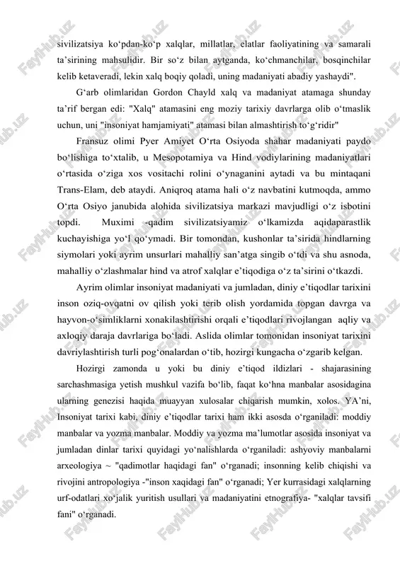 ni inson oziq-ovqatni ov qilish yoki terib olish yordamida topgan davrga va hayvon-o‘simliklarni xonakilashtirishi orqali e’tiqodlari rivojlangan aqliy va axloqiy daraja davrlariga bo‘ladi. aslida olimlar tomonidan insoniyat tarixini davriylashtirish turli pog‘onalardan o‘tib, hozirgi kungacha o‘zgarib kelgan. hozirgi zamonda u yoki bu diniy e’tiqod ildizlari - shajarasining sarchashmasiga yetish mushkul vazifa bo‘lib, faqat ko‘hna manbalar asosidagina ularning genezisi haqida muayyan xulosalar chiqarish mumkin, xolos. ya’ni, insoniyat tarixi kabi, diniy e’tiqodlar tarixi ham ikki asosda o‘rganiladi: moddiy manbalar va yozma manbalar. moddiy va yozma ma’lumotlar asosida insoniyat va jumladan dinlar tarixi quyidagi yo‘nalishlarda o‘rganiladi: ashyoviy manbalarni arxeologiya ~ "qadimotlar haqidagi fan" o‘rganadi; insonning kelib chiqishi va rivojini antropologiya -"inson xaqidagi fan" o‘rganadi; yer kurrasidagi xalqlarning urf-odatlari xo‘jalik yuritish usullari va madaniyatini etnografiya- "xalqlar tavsifi fani" o‘rganadi. moddiy manbalar: yozuv bo‘lmagan davrlar tarixini "yer arxivi", deb ataluvchi manbalar, ya’ni inson tanasi va uning faoliyati qoldiqlari yordamida o‘rganish mumkin. inson qoldiqlarini paleontologiya, faoliyati qoldiilarini …