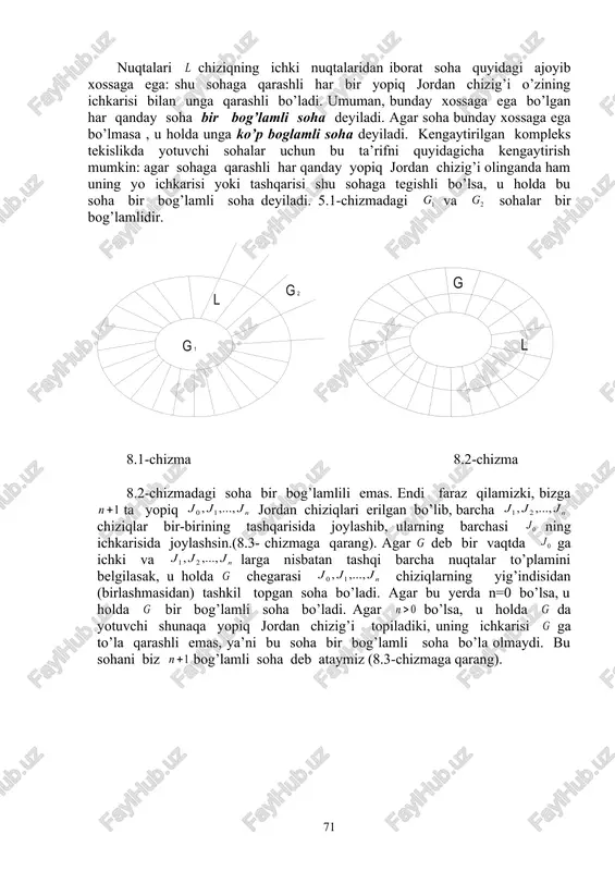 esa sohaning chegaraviy nuqtalari deyiladi. barcha chegaraviy nuqtalar to’plami sohaning chegarasi deb aytiladi va u bilan belgilanadi. soha o’z chegarasi bilan birgalikda yopiq soha deyiladi va kabi belgilanadi. endi jordan chizig’i tushunchasini kiritamiz. faraz qilamizki, to’g’ri chiziqning [ ] kesmasida o’zgaruvchi haqiqiy o’zgaruvchining ikkita va uzluksiz funksiyalari berilgan bo’lsin. , tenglamalar tekislikda aniq bir uzluksiz chiziqni ifodalaydi. 8.3-ta’rif. agar haqiqiy parametrning ixtiyoriy ikki turli qiymatlariga (chiziqning boshlang’ich va oxirgi nuqtalariga mos keladigan qiymatlardan tashqari) , chiziqning turli nuqtalari mos kelsa, u holda bu chiziq jordan chizig’i deyiladi. shunday qilib, uzluksiz karrali (tugun) nuqtalarga ega bo’lmagan chiziq jordan chizig’i deyiladi. agar deb olsak, u holda deb olish lozim bo’lib, yuqoridagi chiziqni bitta tenglama orqali analitik shaklda ifodalash mumkin bo’ladi. agar o’zgaruvchi boshlang’ich qiymatdan o’sib borib oxirgi qiymatgacha uzluksiz o’zgarsa, u holda nuqtalar yuqoridagi chiziqni boshlang’ich nuqtasidan ozirgi nuqtasiga aniq bir yo’nalishda o’tadi. bu yo’nalish chiziqning musbat yo’nalishi deyiladi. boshlang’ich nuqtasi o’zining …